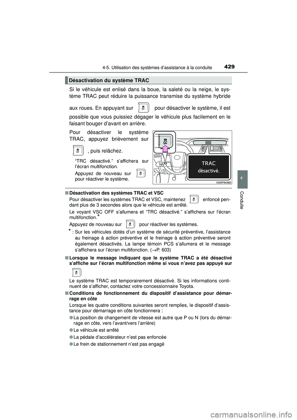 TOYOTA PRIUS 2020 Manuel du propriétaire (in French) PRIUS_OM_OM47D44D_(D)
4294-5. Utilisation des systèmes d’assistance à la conduite
4
Conduite
Si le véhicule est enlisé dans la boue, la saleté ou la neige, le sys-
tème TRAC peut réduire la p TOYOTA PRIUS 2020 Manuel du propriétaire (in French) PRIUS_OM_OM47D44D_(D)
4294-5. Utilisation des systèmes d’assistance à la conduite
4
Conduite
Si le véhicule est enlisé dans la boue, la saleté ou la neige, le sys-
tème TRAC peut réduire la p