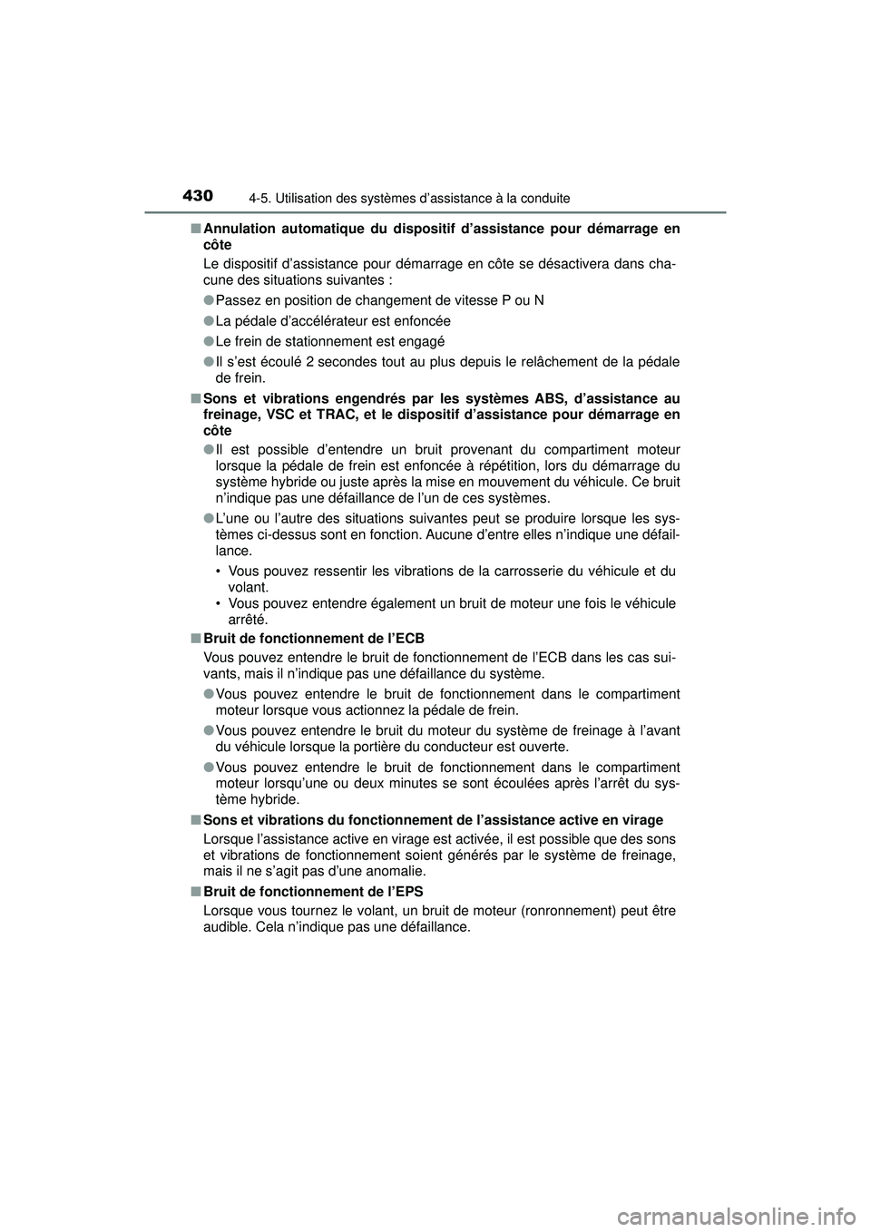 TOYOTA PRIUS 2020 Manuel du propriétaire (in French) 430
PRIUS_OM_OM47D44D_(D)
4-5. Utilisation des systèmes d’assistance à la conduite
■Annulation automatique du dispositif d’assistance pour démarrage en
côte
Le dispositif d’assistance pour TOYOTA PRIUS 2020 Manuel du propriétaire (in French) 430
PRIUS_OM_OM47D44D_(D)
4-5. Utilisation des systèmes d’assistance à la conduite
■Annulation automatique du dispositif d’assistance pour démarrage en
côte
Le dispositif d’assistance pour