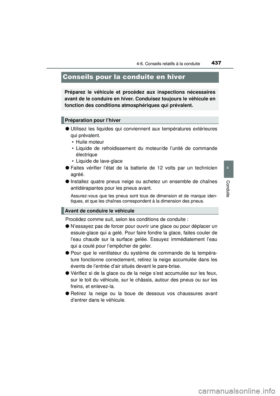 TOYOTA PRIUS 2020 Manuel du propriétaire (in French) 437
PRIUS_OM_OM47D44D_(D)
4-6. Conseils relatifs à la conduite
4
Conduite
Conseils pour la conduite en hiver
●Utilisez les liquides qui conviennent aux températures extérieures
qui prévalent.
TOYOTA PRIUS 2020 Manuel du propriétaire (in French) 437
PRIUS_OM_OM47D44D_(D)
4-6. Conseils relatifs à la conduite
4
Conduite
Conseils pour la conduite en hiver
●Utilisez les liquides qui conviennent aux températures extérieures
qui prévalent.