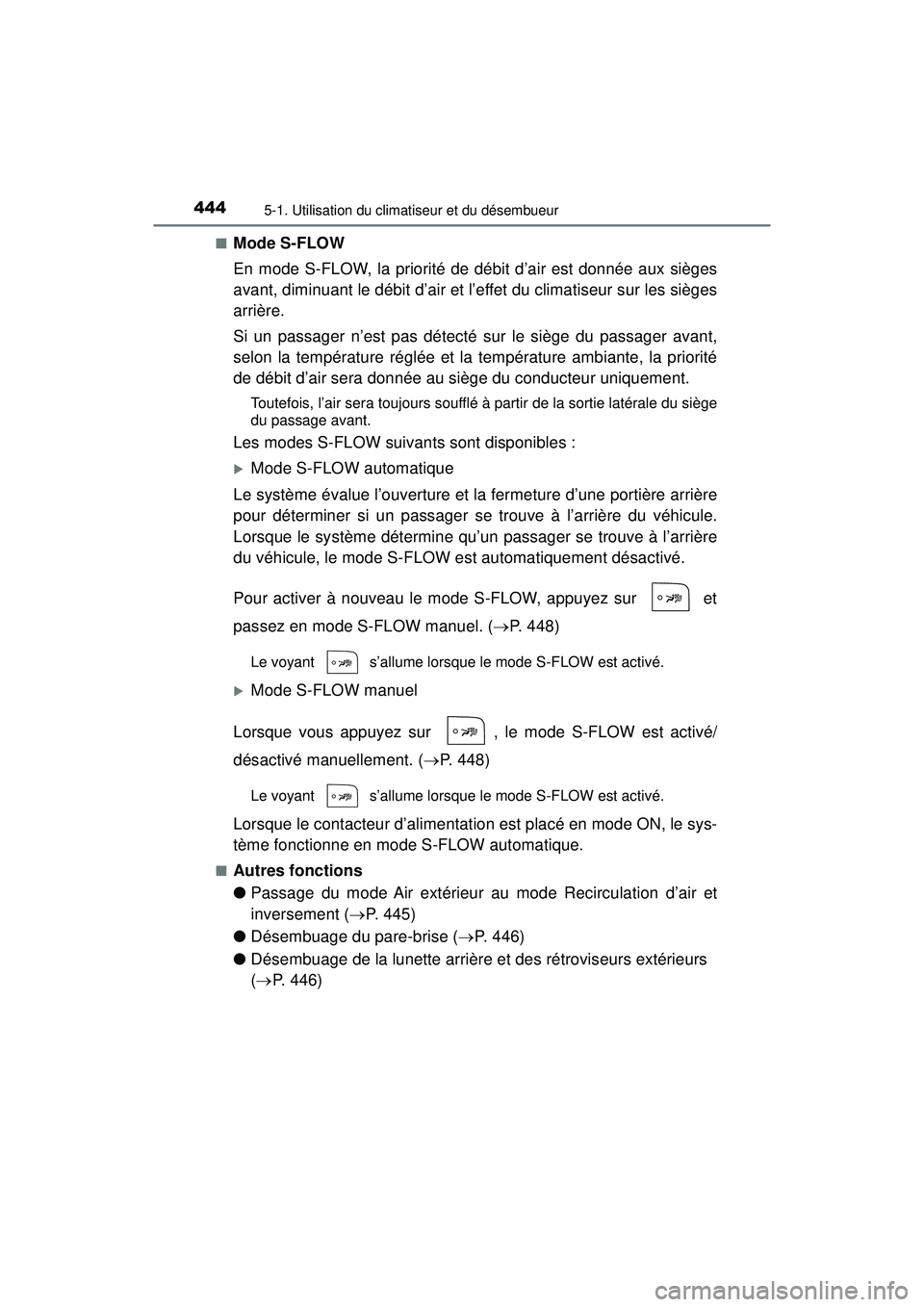 TOYOTA PRIUS 2020 Manuel du propriétaire (in French) 4445-1. Utilisation du climatiseur et du désembueur
PRIUS_OM_OM47D44D_(D)■
Mode S-FLOW
En mode S-FLOW, la priorité de débit d’air est donnée aux sièges
avant, diminuant le débit d’air et l TOYOTA PRIUS 2020 Manuel du propriétaire (in French) 4445-1. Utilisation du climatiseur et du désembueur
PRIUS_OM_OM47D44D_(D)■
Mode S-FLOW
En mode S-FLOW, la priorité de débit d’air est donnée aux sièges
avant, diminuant le débit d’air et l