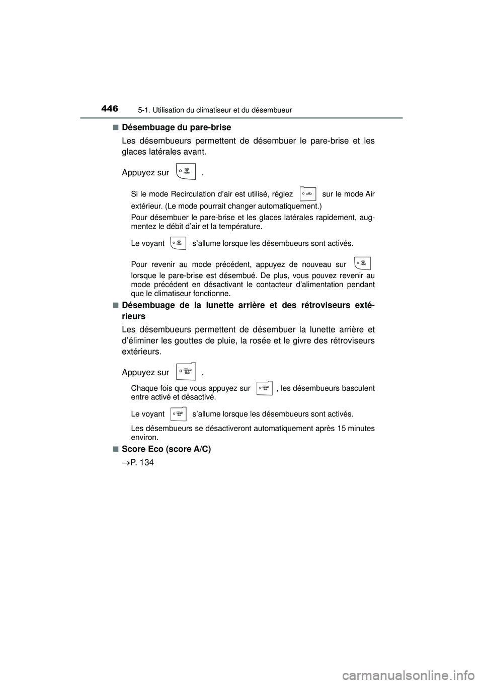 TOYOTA PRIUS 2020 Manuel du propriétaire (in French) 4465-1. Utilisation du climatiseur et du désembueur
PRIUS_OM_OM47D44D_(D)■
Désembuage du pare-brise
Les désembueurs permettent de désembuer le pare-brise et les
glaces latérales avant.
Appuyez TOYOTA PRIUS 2020 Manuel du propriétaire (in French) 4465-1. Utilisation du climatiseur et du désembueur
PRIUS_OM_OM47D44D_(D)■
Désembuage du pare-brise
Les désembueurs permettent de désembuer le pare-brise et les
glaces latérales avant.
Appuyez