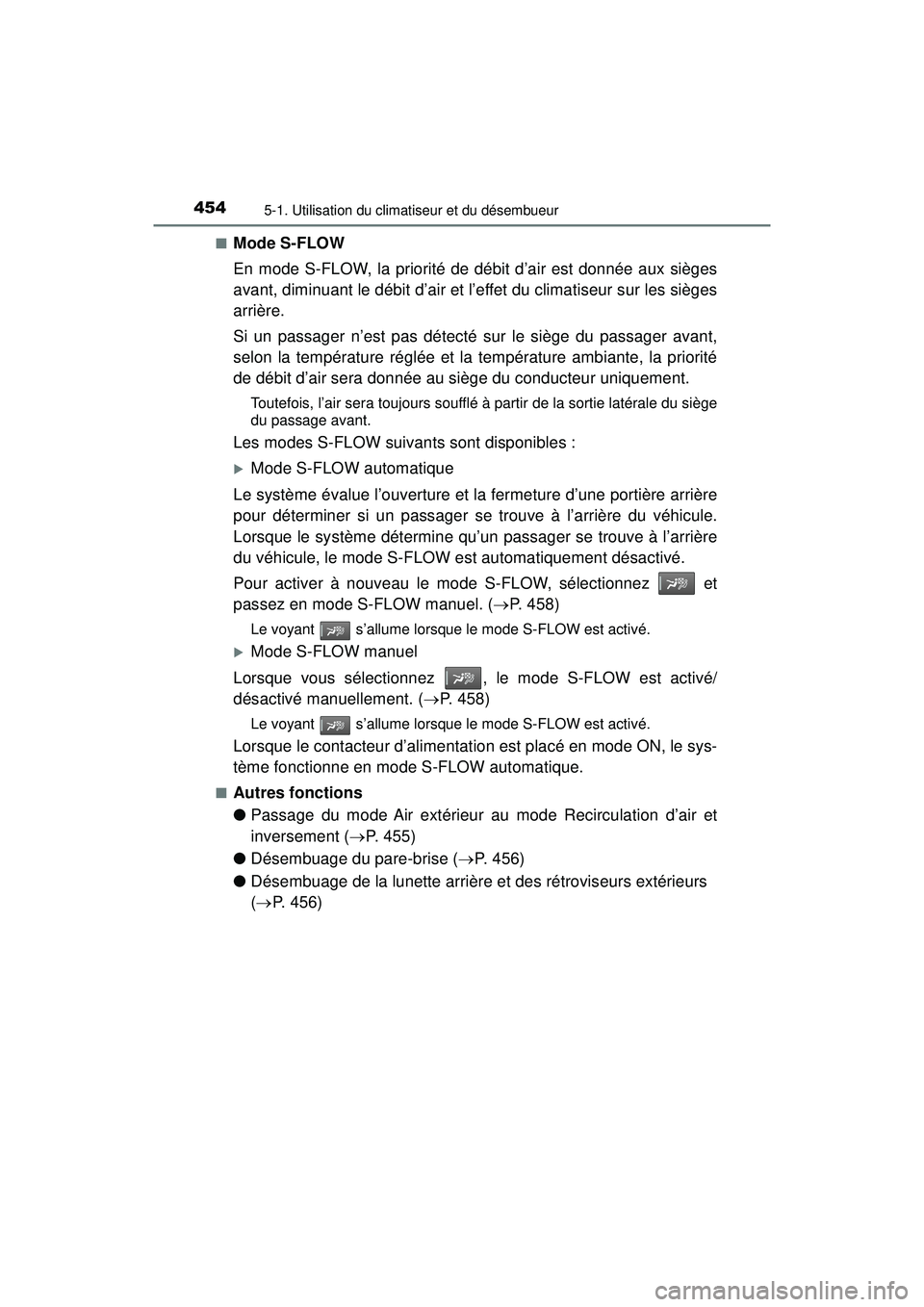 TOYOTA PRIUS 2020 Manuel du propriétaire (in French) 4545-1. Utilisation du climatiseur et du désembueur
PRIUS_OM_OM47D44D_(D)■
Mode S-FLOW
En mode S-FLOW, la priorité de débit d’air est donnée aux sièges
avant, diminuant le débit d’air et l TOYOTA PRIUS 2020 Manuel du propriétaire (in French) 4545-1. Utilisation du climatiseur et du désembueur
PRIUS_OM_OM47D44D_(D)■
Mode S-FLOW
En mode S-FLOW, la priorité de débit d’air est donnée aux sièges
avant, diminuant le débit d’air et l