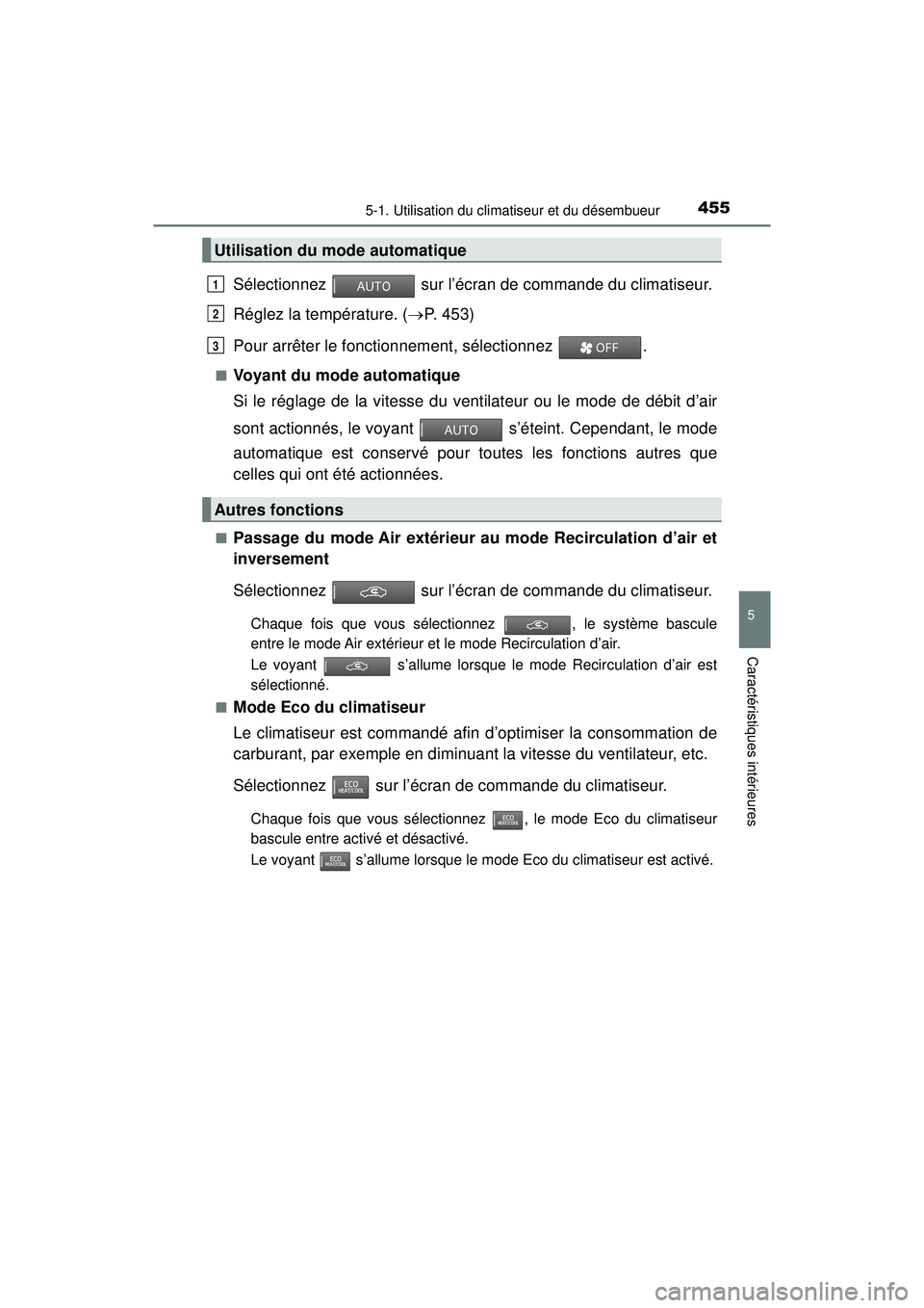 TOYOTA PRIUS 2020 Manuel du propriétaire (in French) PRIUS_OM_OM47D44D_(D)
4555-1. Utilisation du climatiseur et du désembueur
5
Caractéristiques intérieures
Sélectionnez sur l’écran de commande du climatiseur.
Réglez la température. ( P. 4 TOYOTA PRIUS 2020 Manuel du propriétaire (in French) PRIUS_OM_OM47D44D_(D)
4555-1. Utilisation du climatiseur et du désembueur
5
Caractéristiques intérieures
Sélectionnez sur l’écran de commande du climatiseur.
Réglez la température. ( P. 4