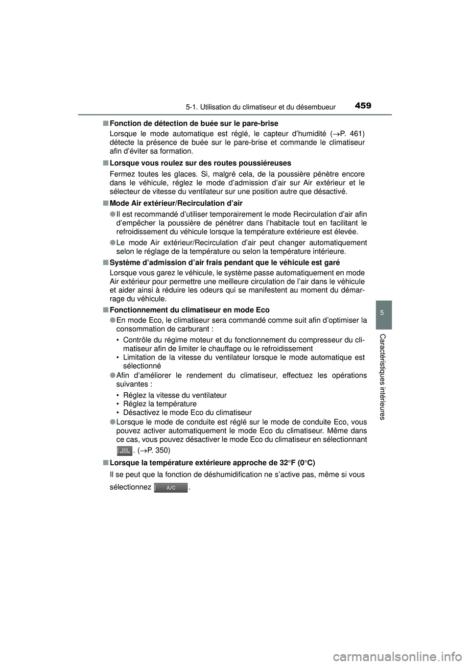 TOYOTA PRIUS 2020 Manuel du propriétaire (in French) PRIUS_OM_OM47D44D_(D)
4595-1. Utilisation du climatiseur et du désembueur
5
Caractéristiques intérieures
■Fonction de détection de buée sur le pare-brise
Lorsque le mode automatique est réglé TOYOTA PRIUS 2020 Manuel du propriétaire (in French) PRIUS_OM_OM47D44D_(D)
4595-1. Utilisation du climatiseur et du désembueur
5
Caractéristiques intérieures
■Fonction de détection de buée sur le pare-brise
Lorsque le mode automatique est réglé