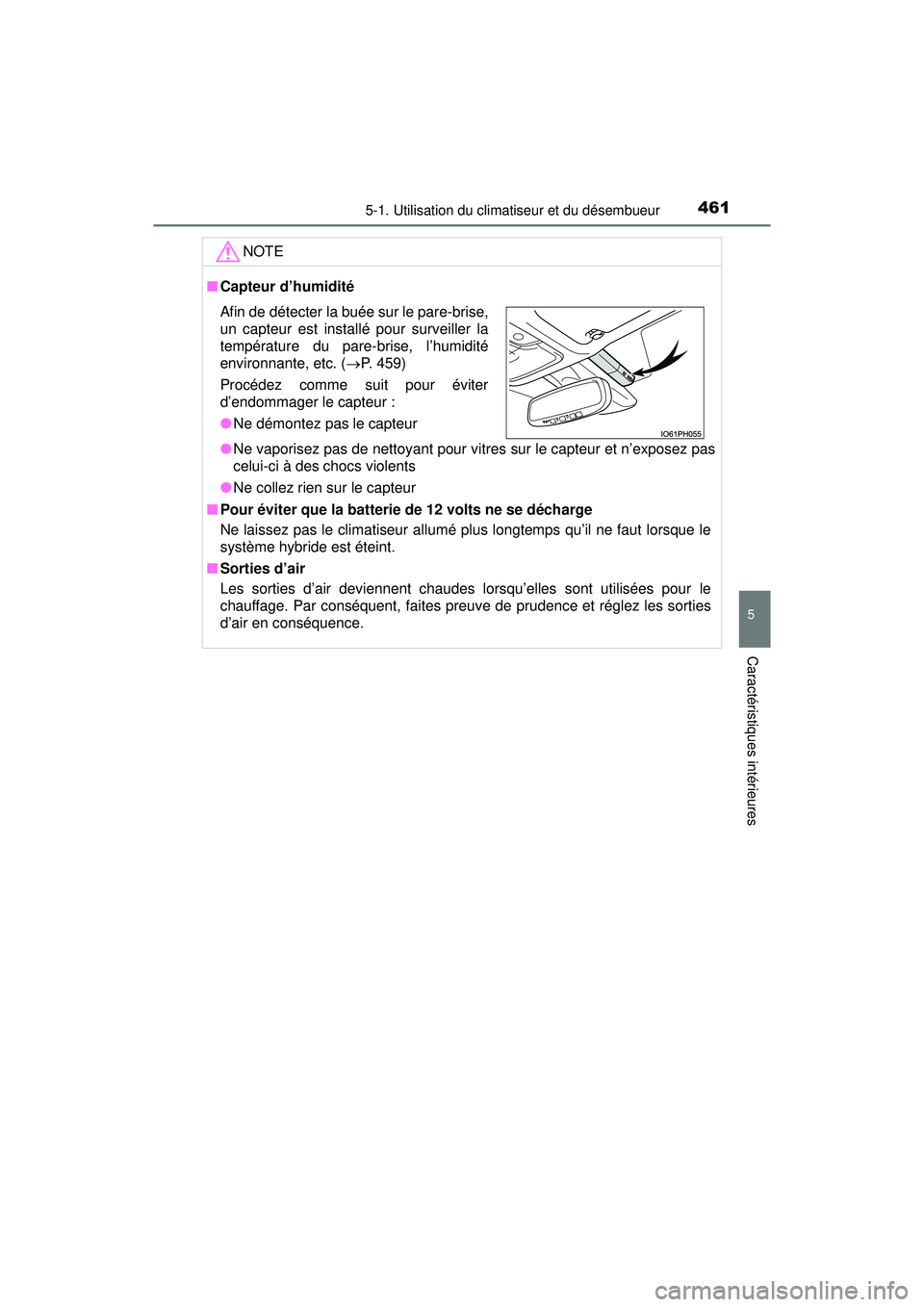 TOYOTA PRIUS 2020 Manuel du propriétaire (in French) PRIUS_OM_OM47D44D_(D)
4615-1. Utilisation du climatiseur et du désembueur
5
Caractéristiques intérieures
NOTE
■Capteur d’humidité
●Ne vaporisez pas de nettoyant pour vitres sur le capteur et TOYOTA PRIUS 2020 Manuel du propriétaire (in French) PRIUS_OM_OM47D44D_(D)
4615-1. Utilisation du climatiseur et du désembueur
5
Caractéristiques intérieures
NOTE
■Capteur d’humidité
●Ne vaporisez pas de nettoyant pour vitres sur le capteur et