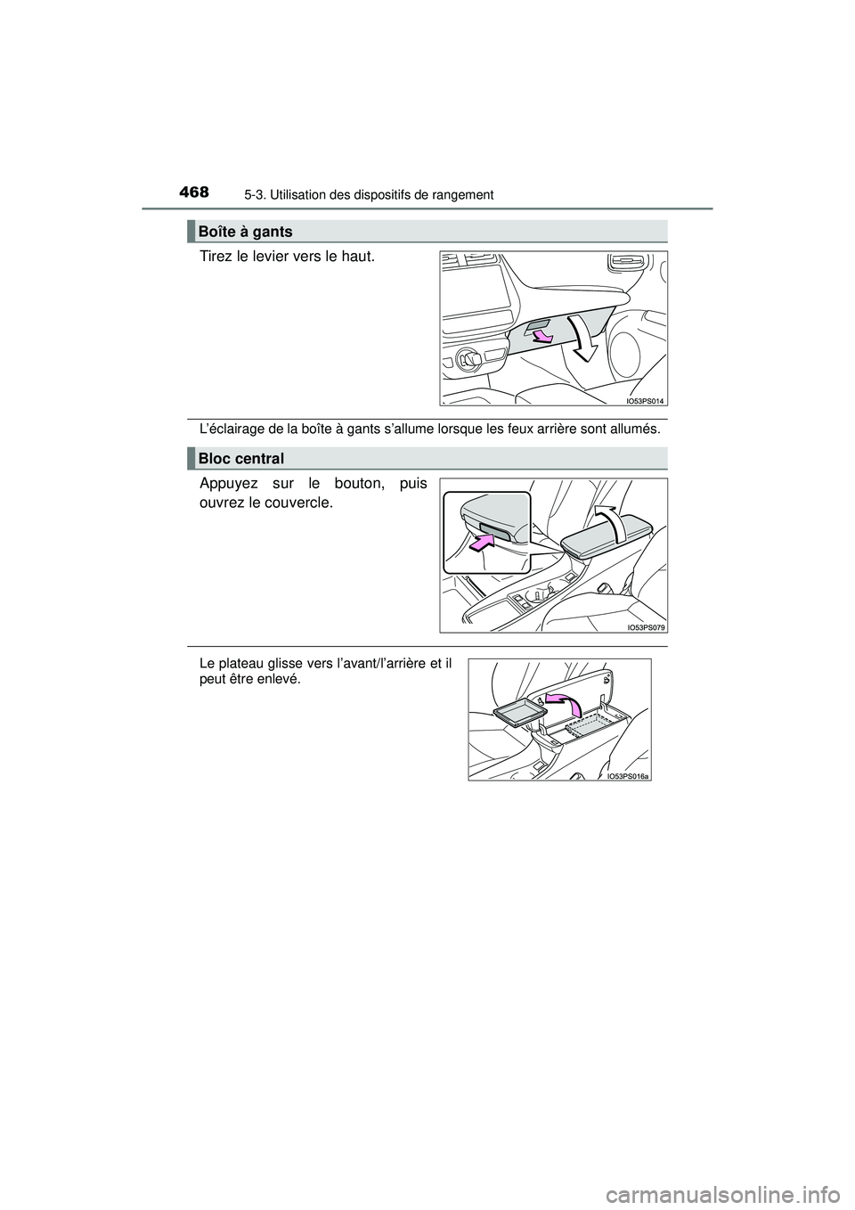TOYOTA PRIUS 2020 Manuel du propriétaire (in French) 468
PRIUS_OM_OM47D44D_(D)
5-3. Utilisation des dispositifs de rangement
Tirez le levier vers le haut.
L’éclairage de la boîte à gants s’allume lorsque les feux arrière sont allumés.
Appuyez s TOYOTA PRIUS 2020 Manuel du propriétaire (in French) 468
PRIUS_OM_OM47D44D_(D)
5-3. Utilisation des dispositifs de rangement
Tirez le levier vers le haut.
L’éclairage de la boîte à gants s’allume lorsque les feux arrière sont allumés.
Appuyez s