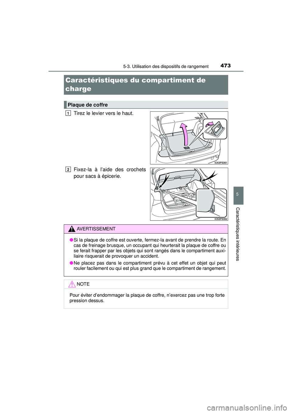TOYOTA PRIUS 2020  Manuel du propriétaire (in French) 473
PRIUS_OM_OM47D44D_(D)
5-3. Utilisation des dispositifs de rangement
5
Caractéristiques intérieures
Caractéristiques du compartiment de 
charge
Tirez le levier vers le haut.
Fixez-la à l’aide