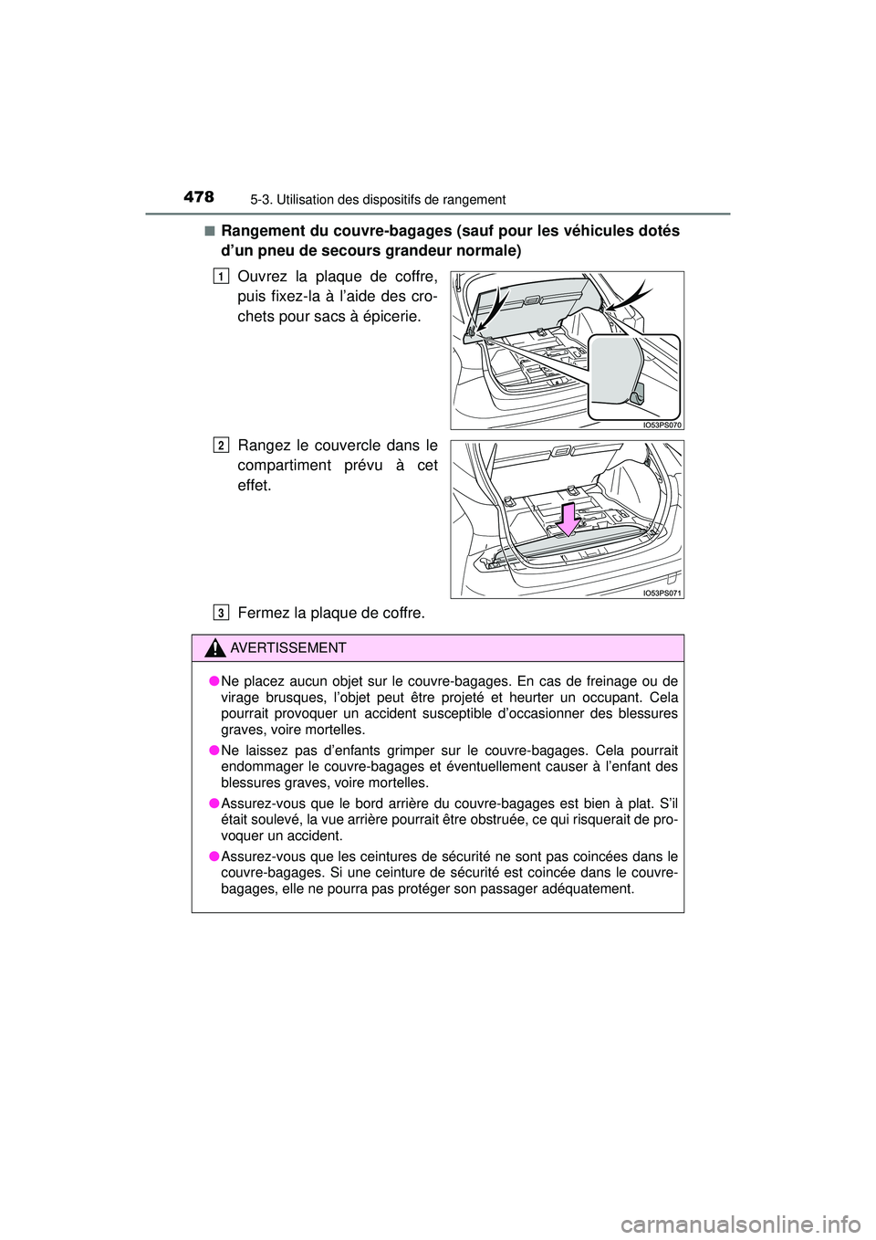 TOYOTA PRIUS 2020 Manuel du propriétaire (in French) 478
PRIUS_OM_OM47D44D_(D)
5-3. Utilisation des dispositifs de rangement
■Rangement du couvre-bagages (sauf pour les véhicules dotés
d’un pneu de secours grandeur normale)Ouvrez la plaque de coff TOYOTA PRIUS 2020 Manuel du propriétaire (in French) 478
PRIUS_OM_OM47D44D_(D)
5-3. Utilisation des dispositifs de rangement
■Rangement du couvre-bagages (sauf pour les véhicules dotés
d’un pneu de secours grandeur normale)Ouvrez la plaque de coff