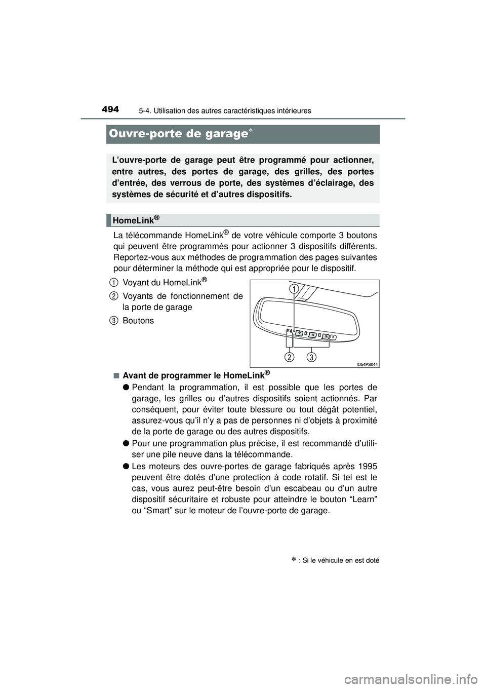 TOYOTA PRIUS 2020 Manuel du propriétaire (in French) 494
PRIUS_OM_OM47D44D_(D)
5-4. Utilisation des autres caractéristiques intérieures
Ouvre-porte de garage
La télécommande HomeLink® de votre véhicule comporte 3 boutons
qui peuvent être progr TOYOTA PRIUS 2020 Manuel du propriétaire (in French) 494
PRIUS_OM_OM47D44D_(D)
5-4. Utilisation des autres caractéristiques intérieures
Ouvre-porte de garage
La télécommande HomeLink® de votre véhicule comporte 3 boutons
qui peuvent être progr