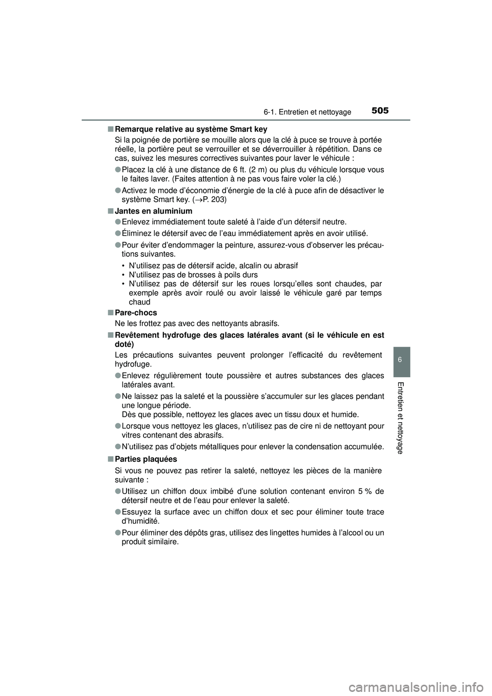 TOYOTA PRIUS 2020 Manuel du propriétaire (in French) PRIUS_OM_OM47D44D_(D)
5056-1. Entretien et nettoyage
6
Entretien et nettoyage
■Remarque relative au système Smart key
Si la poignée de portière se mouille alors que la clé à puce se trouve à p TOYOTA PRIUS 2020 Manuel du propriétaire (in French) PRIUS_OM_OM47D44D_(D)
5056-1. Entretien et nettoyage
6
Entretien et nettoyage
■Remarque relative au système Smart key
Si la poignée de portière se mouille alors que la clé à puce se trouve à p