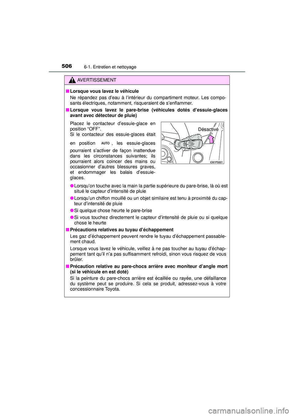TOYOTA PRIUS 2020 Manuel du propriétaire (in French) 506
PRIUS_OM_OM47D44D_(D)
6-1. Entretien et nettoyage
AVERTISSEMENT
■Lorsque vous lavez le véhicule
Ne répandez pas d’eau à l’intérieur du compartiment moteur. Les compo-
sants électriques, TOYOTA PRIUS 2020 Manuel du propriétaire (in French) 506
PRIUS_OM_OM47D44D_(D)
6-1. Entretien et nettoyage
AVERTISSEMENT
■Lorsque vous lavez le véhicule
Ne répandez pas d’eau à l’intérieur du compartiment moteur. Les compo-
sants électriques,