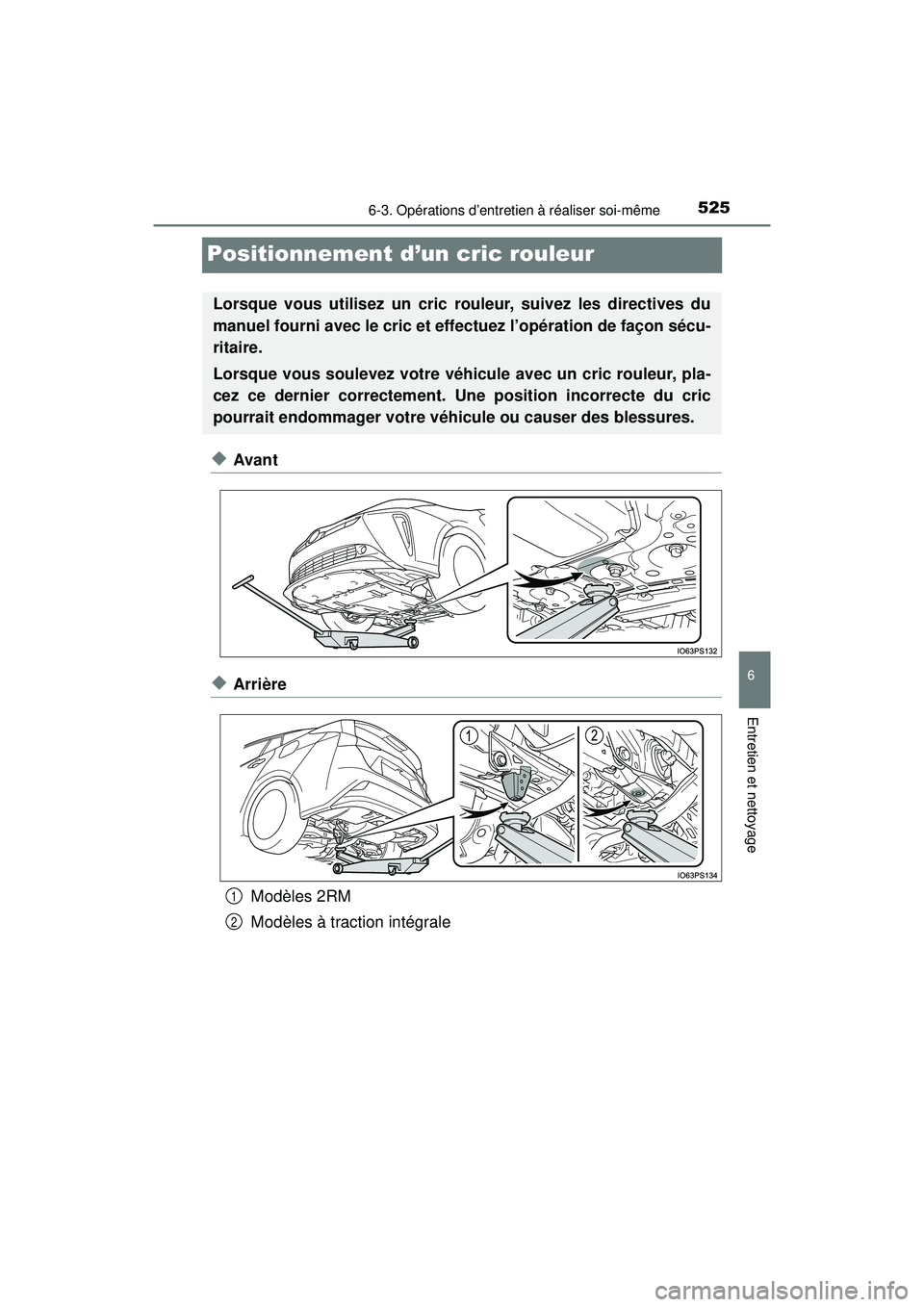 TOYOTA PRIUS 2020 Manuel du propriétaire (in French) 525
PRIUS_OM_OM47D44D_(D)
6-3. Opérations d’entretien à réaliser soi-même
6
Entretien et nettoyage
Positionnement d’un cric rouleur
◆Avant
◆ArrièreModèles 2RM
Modèles à traction intég TOYOTA PRIUS 2020 Manuel du propriétaire (in French) 525
PRIUS_OM_OM47D44D_(D)
6-3. Opérations d’entretien à réaliser soi-même
6
Entretien et nettoyage
Positionnement d’un cric rouleur
◆Avant
◆ArrièreModèles 2RM
Modèles à traction intég