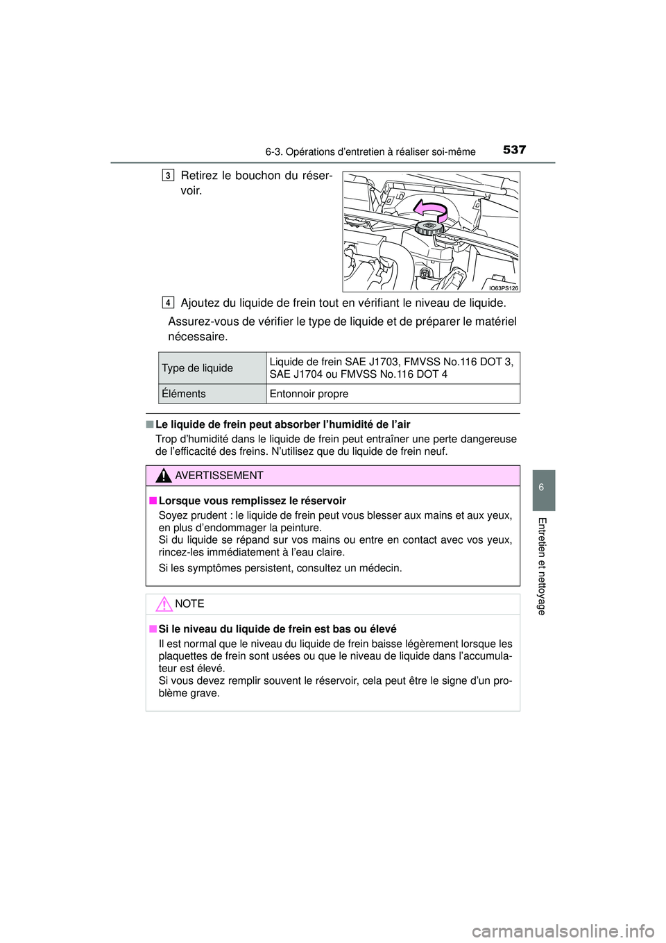 TOYOTA PRIUS 2020 Manuel du propriétaire (in French) PRIUS_OM_OM47D44D_(D)
5376-3. Opérations d’entretien à réaliser soi-même
6
Entretien et nettoyage
Retirez le bouchon du réser-
voir.
Ajoutez du liquide de frein tout en vérifiant le niveau de TOYOTA PRIUS 2020 Manuel du propriétaire (in French) PRIUS_OM_OM47D44D_(D)
5376-3. Opérations d’entretien à réaliser soi-même
6
Entretien et nettoyage
Retirez le bouchon du réser-
voir.
Ajoutez du liquide de frein tout en vérifiant le niveau de