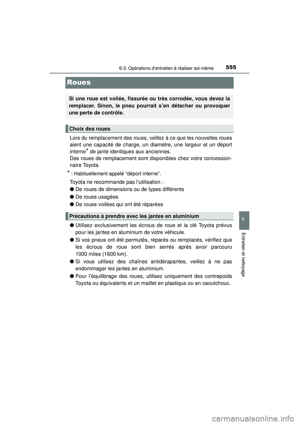 TOYOTA PRIUS 2020 Manuel du propriétaire (in French) 555
PRIUS_OM_OM47D44D_(D)
6-3. Opérations d’entretien à réaliser soi-même
6
Entretien et nettoyage
Roues
Lors du remplacement des roues, veillez à ce que les nouvelles roues
aient une capacité TOYOTA PRIUS 2020 Manuel du propriétaire (in French) 555
PRIUS_OM_OM47D44D_(D)
6-3. Opérations d’entretien à réaliser soi-même
6
Entretien et nettoyage
Roues
Lors du remplacement des roues, veillez à ce que les nouvelles roues
aient une capacité