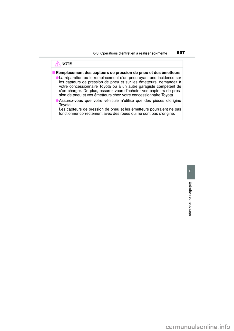 TOYOTA PRIUS 2020 Manuel du propriétaire (in French) PRIUS_OM_OM47D44D_(D)
5576-3. Opérations d’entretien à réaliser soi-même
6
Entretien et nettoyage
NOTE
■Remplacement des capteurs de pression de pneu et des émetteurs
●La réparation ou le TOYOTA PRIUS 2020 Manuel du propriétaire (in French) PRIUS_OM_OM47D44D_(D)
5576-3. Opérations d’entretien à réaliser soi-même
6
Entretien et nettoyage
NOTE
■Remplacement des capteurs de pression de pneu et des émetteurs
●La réparation ou le