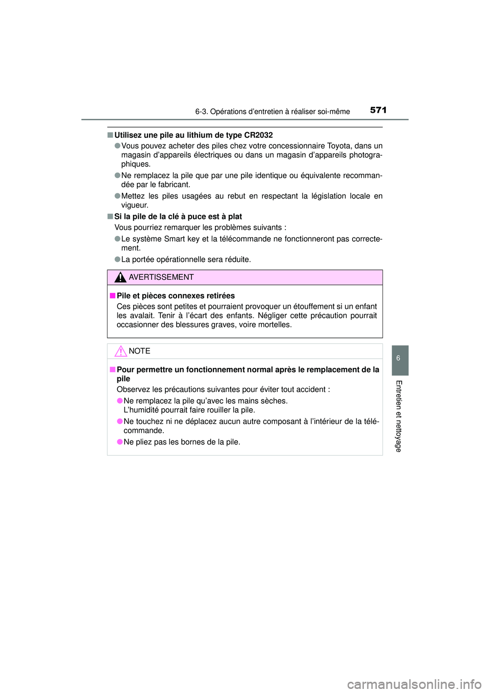 TOYOTA PRIUS 2020 Manuel du propriétaire (in French) PRIUS_OM_OM47D44D_(D)
5716-3. Opérations d’entretien à réaliser soi-même
6
Entretien et nettoyage
■Utilisez une pile au lithium de type CR2032
●Vous pouvez acheter des piles chez votre conce TOYOTA PRIUS 2020 Manuel du propriétaire (in French) PRIUS_OM_OM47D44D_(D)
5716-3. Opérations d’entretien à réaliser soi-même
6
Entretien et nettoyage
■Utilisez une pile au lithium de type CR2032
●Vous pouvez acheter des piles chez votre conce