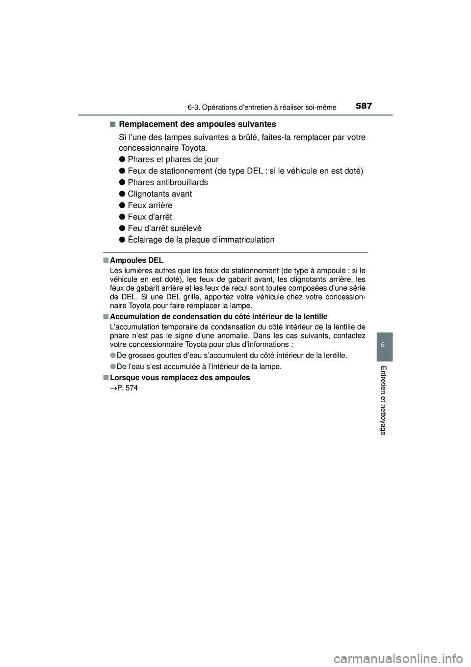 TOYOTA PRIUS 2020 Manuel du propriétaire (in French) PRIUS_OM_OM47D44D_(D)
5876-3. Opérations d’entretien à réaliser soi-même
6
Entretien et nettoyage
■Remplacement des ampoules suivantes
Si l’une des lampes suivantes a brûlé, faites-la remp TOYOTA PRIUS 2020 Manuel du propriétaire (in French) PRIUS_OM_OM47D44D_(D)
5876-3. Opérations d’entretien à réaliser soi-même
6
Entretien et nettoyage
■Remplacement des ampoules suivantes
Si l’une des lampes suivantes a brûlé, faites-la remp