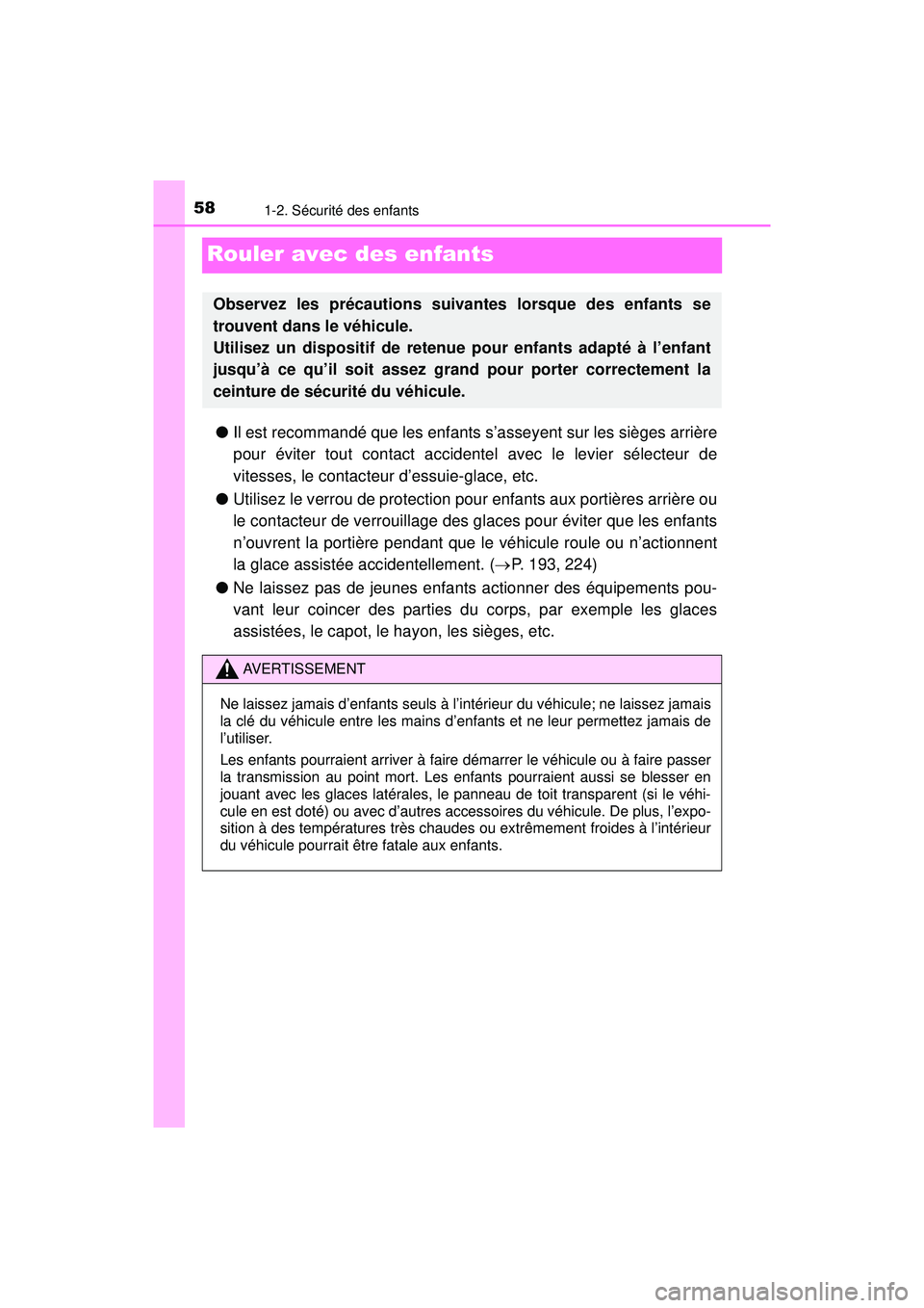 TOYOTA PRIUS 2020 Manuel du propriétaire (in French) 581-2. Sécurité des enfants
PRIUS_OM_OM47D44D_(D)
Rouler avec des enfants
●Il est recommandé que les enfants s’asseyent sur les sièges arrière
pour éviter tout contact accidentel avec le lev TOYOTA PRIUS 2020 Manuel du propriétaire (in French) 581-2. Sécurité des enfants
PRIUS_OM_OM47D44D_(D)
Rouler avec des enfants
●Il est recommandé que les enfants s’asseyent sur les sièges arrière
pour éviter tout contact accidentel avec le lev