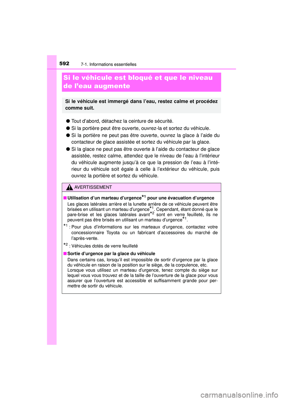 TOYOTA PRIUS 2020 Manuel du propriétaire (in French) 592
PRIUS_OM_OM47D44D_(D)
7-1. Informations essentielles
Si le véhicule est bloqué et que le niveau
de l’eau augmente
●Tout d’abord, détachez la ceinture de sécurité.
● Si la portière p TOYOTA PRIUS 2020 Manuel du propriétaire (in French) 592
PRIUS_OM_OM47D44D_(D)
7-1. Informations essentielles
Si le véhicule est bloqué et que le niveau
de l’eau augmente
●Tout d’abord, détachez la ceinture de sécurité.
● Si la portière p