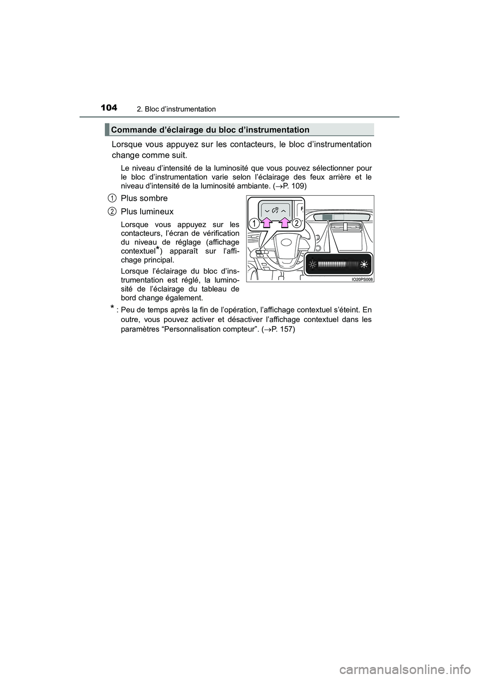 TOYOTA PRIUS 2019 Manuel du propriétaire (in French) 104
PRIUS_OM_OM47C35D_(D)
2. Bloc d’instrumentation
Lorsque vous appuyez sur les contacteurs, le bloc d’instrumentation
change comme suit.
Le niveau d’intensité de la luminosité que vous pouve TOYOTA PRIUS 2019 Manuel du propriétaire (in French) 104
PRIUS_OM_OM47C35D_(D)
2. Bloc d’instrumentation
Lorsque vous appuyez sur les contacteurs, le bloc d’instrumentation
change comme suit.
Le niveau d’intensité de la luminosité que vous pouve