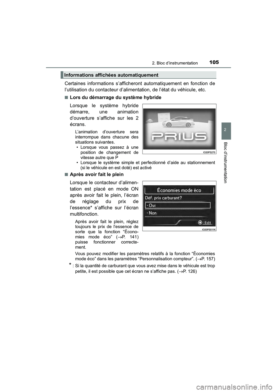 TOYOTA PRIUS 2019 Manuel du propriétaire (in French) PRIUS_OM_OM47C35D_(D)
1052. Bloc d’instrumentation
2
Bloc d’instrumentation
Certaines informations s’afficheront automatiquement en fonction de
l’utilisation du contacteur d’alimentation, de TOYOTA PRIUS 2019 Manuel du propriétaire (in French) PRIUS_OM_OM47C35D_(D)
1052. Bloc d’instrumentation
2
Bloc d’instrumentation
Certaines informations s’afficheront automatiquement en fonction de
l’utilisation du contacteur d’alimentation, de