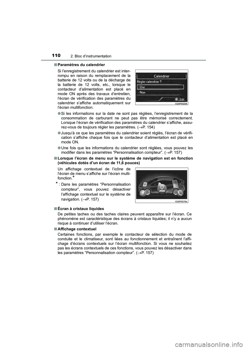 TOYOTA PRIUS 2019  Manuel du propriétaire (in French) 110
PRIUS_OM_OM47C35D_(D)
2. Bloc d’instrumentation
■Paramètres du calendrier
●Si les informations sur la date ne sont pas réglées, l’enregistrement de la
consommation de carburant ne peut 