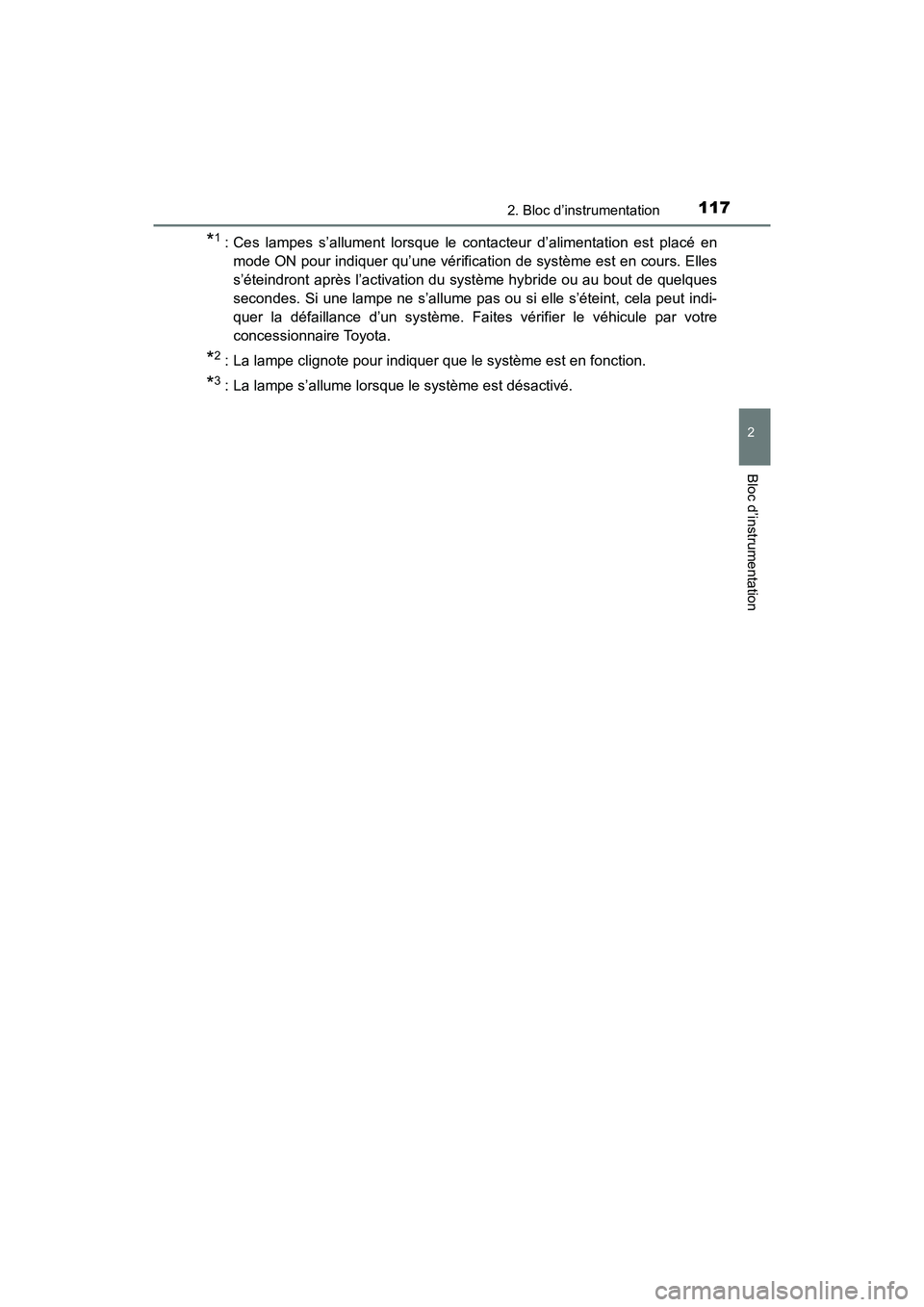 TOYOTA PRIUS 2019  Manuel du propriétaire (in French) PRIUS_OM_OM47C35D_(D)
1172. Bloc d’instrumentation
2
Bloc d’instrumentation
*1: Ces lampes s’allument lorsque le contacteur d’alimentation est placé enmode ON pour indiquer qu’une vérifica