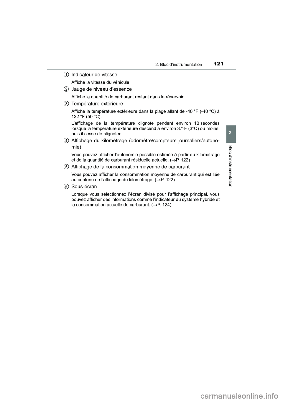 TOYOTA PRIUS 2019 Manuel du propriétaire (in French) PRIUS_OM_OM47C35D_(D)
1212. Bloc d’instrumentation
2
Bloc d’instrumentation
Indicateur de vitesse
Affiche la vitesse du véhicule
Jauge de niveau d’essence
Affiche la quantité de carburant rest TOYOTA PRIUS 2019 Manuel du propriétaire (in French) PRIUS_OM_OM47C35D_(D)
1212. Bloc d’instrumentation
2
Bloc d’instrumentation
Indicateur de vitesse
Affiche la vitesse du véhicule
Jauge de niveau d’essence
Affiche la quantité de carburant rest
