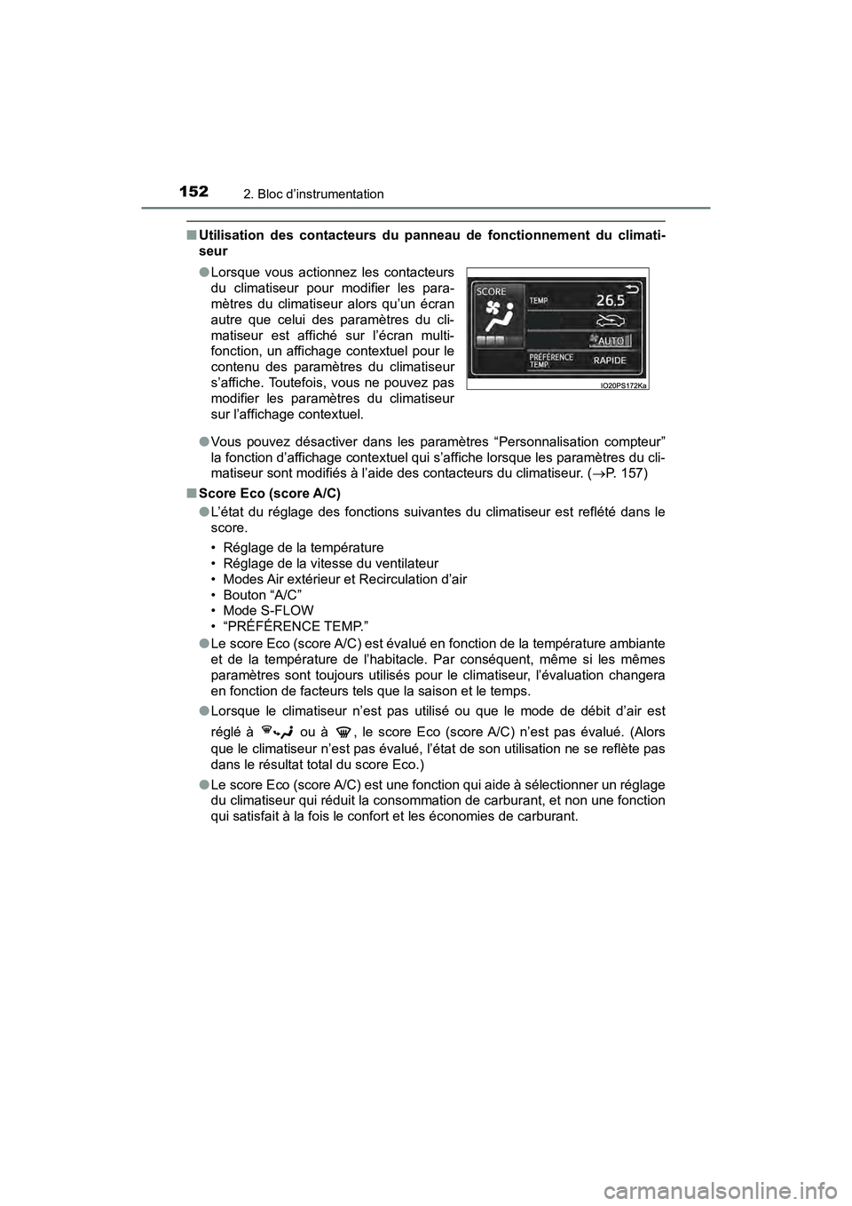 TOYOTA PRIUS 2019  Manuel du propriétaire (in French) 152
PRIUS_OM_OM47C35D_(D)
2. Bloc d’instrumentation
■Utilisation des contacteurs du panneau de fonctionnement du climati-
seur
●Vous pouvez désactiver dans les paramètres “Personnalisation c