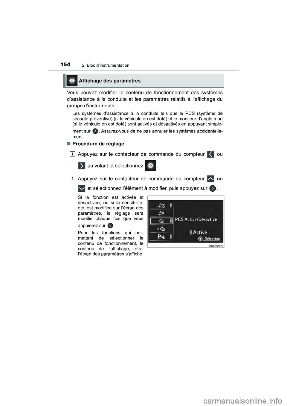 TOYOTA PRIUS 2019  Manuel du propriétaire (in French) 154
PRIUS_OM_OM47C35D_(D)
2. Bloc d’instrumentation
Vous pouvez modifier le contenu de fonctionnement des systèmes
d’assistance à la conduite et les paramètres relatifs à l’affichage du
grou