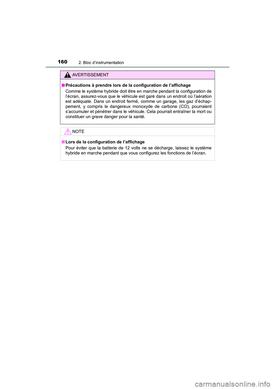 TOYOTA PRIUS 2019  Manuel du propriétaire (in French) 160
PRIUS_OM_OM47C35D_(D)
2. Bloc d’instrumentation
AVERTISSEMENT
■Précautions à prendre lors de la configuration de l’affichage
Comme le système hybride doit être en marche pendant la confi