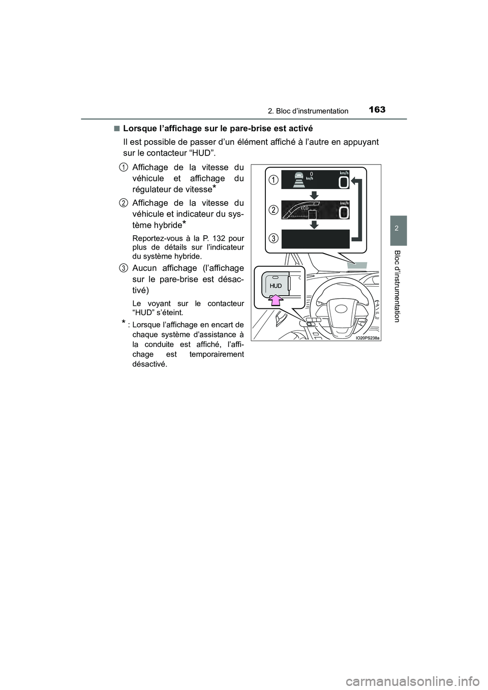 TOYOTA PRIUS 2019  Manuel du propriétaire (in French) PRIUS_OM_OM47C35D_(D)
1632. Bloc d’instrumentation
2
Bloc d’instrumentation
■Lorsque l’affichage sur le pare-brise est activé
Il est possible de passer d’un élément affiché à l’autre 