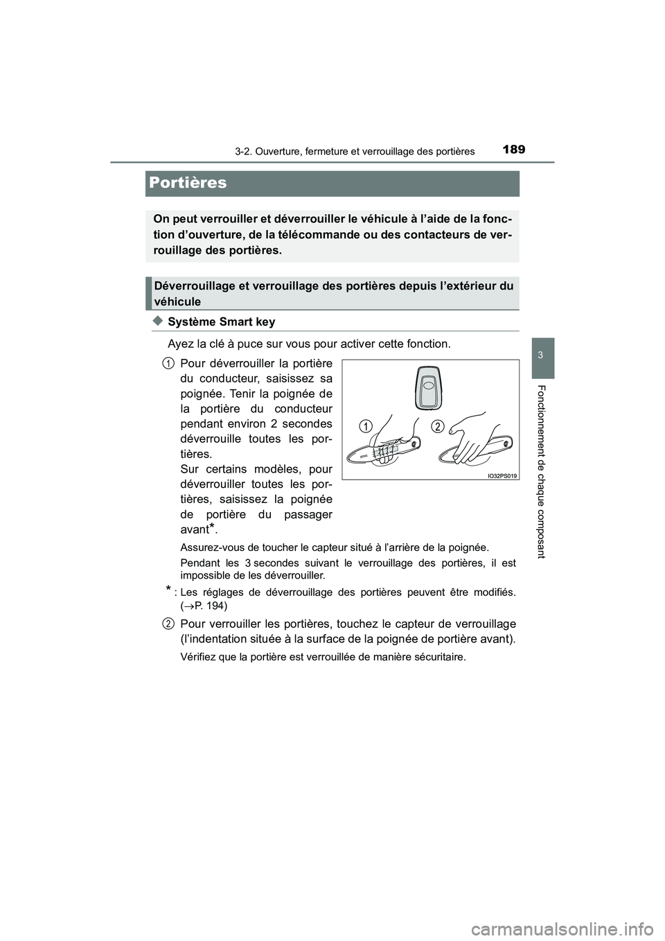 TOYOTA PRIUS 2019 Manuel du propriétaire (in French) 189
PRIUS_OM_OM47C35D_(D)
3-2. Ouverture, fermeture et verrouillage des portières
3
Fonctionnement de chaque composant
Portières
◆Système Smart key
Ayez la clé à puce sur vous pour activer cet TOYOTA PRIUS 2019 Manuel du propriétaire (in French) 189
PRIUS_OM_OM47C35D_(D)
3-2. Ouverture, fermeture et verrouillage des portières
3
Fonctionnement de chaque composant
Portières
◆Système Smart key
Ayez la clé à puce sur vous pour activer cet