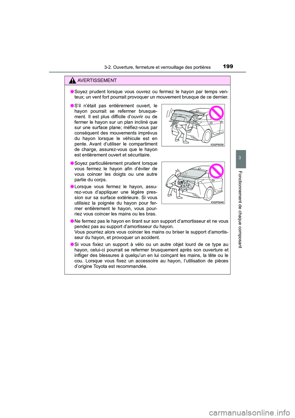 TOYOTA PRIUS 2019  Manuel du propriétaire (in French) PRIUS_OM_OM47C35D_(D)
1993-2. Ouverture, fermeture et verrouillage des portières
3
Fonctionnement de chaque composant
AVERTISSEMENT
●Soyez prudent lorsque vous ouvrez ou fermez le hayon par temps v