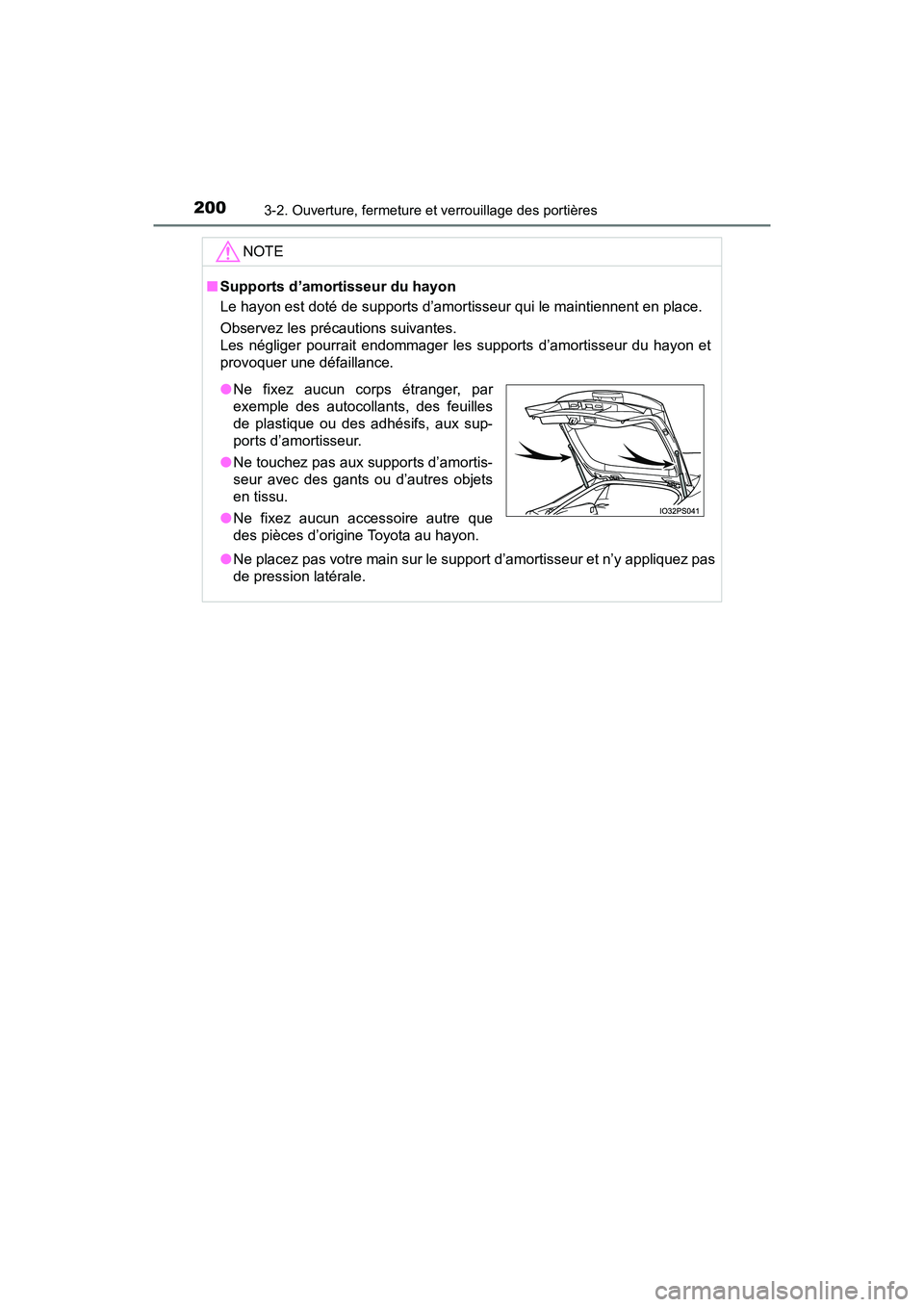 TOYOTA PRIUS 2019  Manuel du propriétaire (in French) 200
PRIUS_OM_OM47C35D_(D)
3-2. Ouverture, fermeture et verrouillage des portières
NOTE
■Supports d’amortisseur du hayon
Le hayon est doté de supports d’amortisseur qui le maintiennent en place
