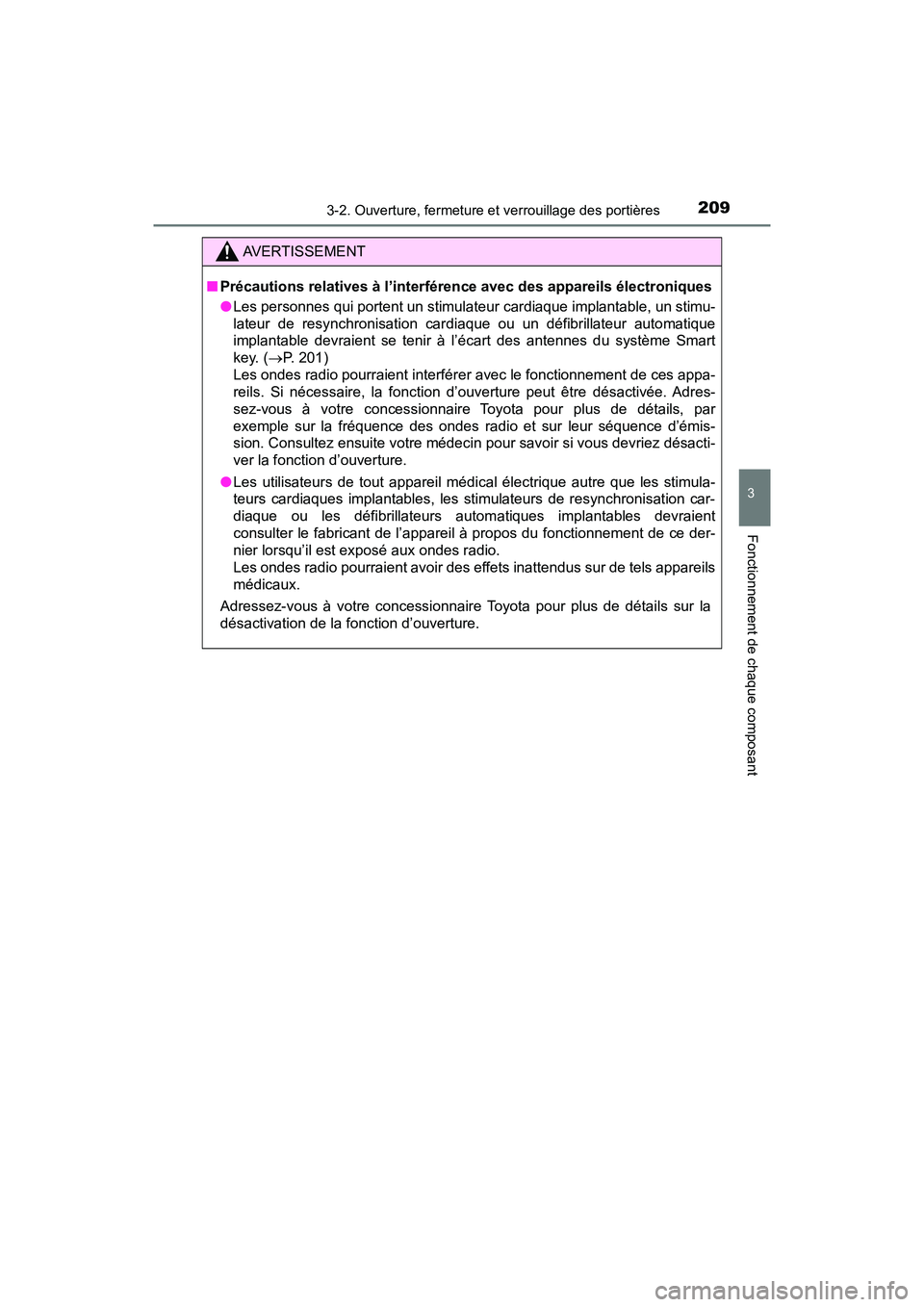 TOYOTA PRIUS 2019 Manuel du propriétaire (in French) PRIUS_OM_OM47C35D_(D)
2093-2. Ouverture, fermeture et verrouillage des portières
3
Fonctionnement de chaque composant
AVERTISSEMENT
■Précautions relatives à l’interférence avec des appareils TOYOTA PRIUS 2019 Manuel du propriétaire (in French) PRIUS_OM_OM47C35D_(D)
2093-2. Ouverture, fermeture et verrouillage des portières
3
Fonctionnement de chaque composant
AVERTISSEMENT
■Précautions relatives à l’interférence avec des appareils