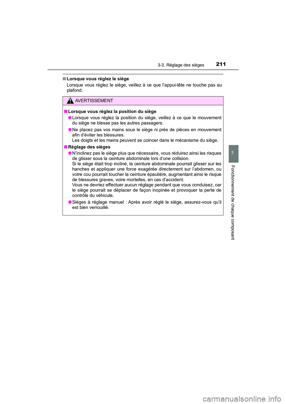 TOYOTA PRIUS 2019 Manuel du propriétaire (in French) PRIUS_OM_OM47C35D_(D)
2113-3. Réglage des sièges
3
Fonctionnement de chaque composant
■Lorsque vous réglez le siège
Lorsque vous réglez le siège, veillez à ce que l’appui-tête ne touche pa TOYOTA PRIUS 2019 Manuel du propriétaire (in French) PRIUS_OM_OM47C35D_(D)
2113-3. Réglage des sièges
3
Fonctionnement de chaque composant
■Lorsque vous réglez le siège
Lorsque vous réglez le siège, veillez à ce que l’appui-tête ne touche pa