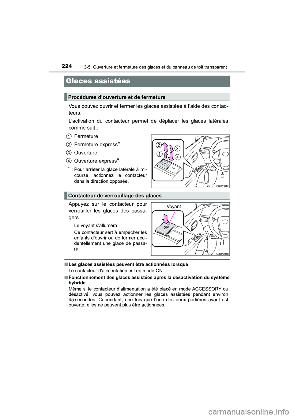 TOYOTA PRIUS 2019 Manuel du propriétaire (in French) 224
PRIUS_OM_OM47C35D_(D)
3-5. Ouverture et fermeture des glaces et du panneau de toit transparent
Glaces assistées
Vous pouvez ouvrir et fermer les glaces assistées à l’aide des contac-
teurs.
L TOYOTA PRIUS 2019 Manuel du propriétaire (in French) 224
PRIUS_OM_OM47C35D_(D)
3-5. Ouverture et fermeture des glaces et du panneau de toit transparent
Glaces assistées
Vous pouvez ouvrir et fermer les glaces assistées à l’aide des contac-
teurs.
L