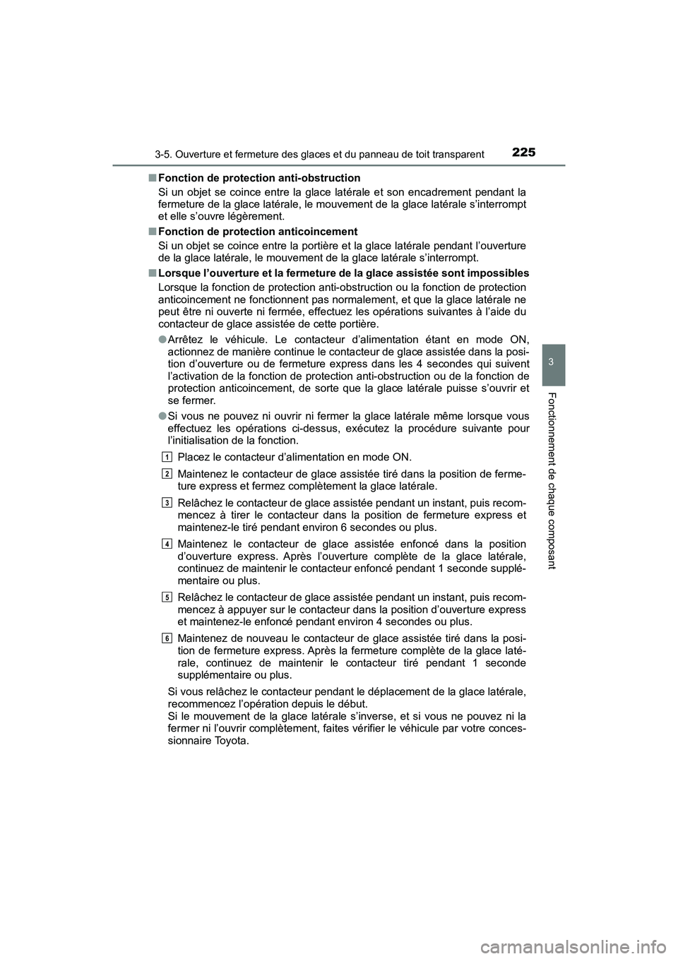 TOYOTA PRIUS 2019 Manuel du propriétaire (in French) PRIUS_OM_OM47C35D_(D)
2253-5. Ouverture et fermeture des glaces et du panneau de toit transparent
3
Fonctionnement de chaque composant
■Fonction de protection anti-obstruction
Si un objet se coince TOYOTA PRIUS 2019 Manuel du propriétaire (in French) PRIUS_OM_OM47C35D_(D)
2253-5. Ouverture et fermeture des glaces et du panneau de toit transparent
3
Fonctionnement de chaque composant
■Fonction de protection anti-obstruction
Si un objet se coince
