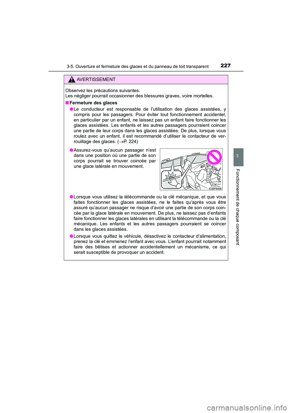 TOYOTA PRIUS 2019 Manuel du propriétaire (in French) PRIUS_OM_OM47C35D_(D)
2273-5. Ouverture et fermeture des glaces et du panneau de toit transparent
3
Fonctionnement de chaque composant
AVERTISSEMENT
Observez les précautions suivantes.
Les négliger TOYOTA PRIUS 2019 Manuel du propriétaire (in French) PRIUS_OM_OM47C35D_(D)
2273-5. Ouverture et fermeture des glaces et du panneau de toit transparent
3
Fonctionnement de chaque composant
AVERTISSEMENT
Observez les précautions suivantes.
Les négliger