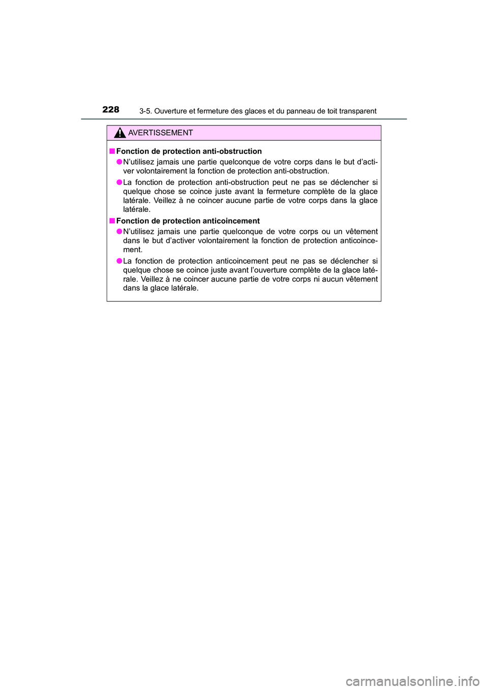 TOYOTA PRIUS 2019 Manuel du propriétaire (in French) 228
PRIUS_OM_OM47C35D_(D)
3-5. Ouverture et fermeture des glaces et du panneau de toit transparent
AVERTISSEMENT
■Fonction de protection anti-obstruction
●N’utilisez jamais une partie quelconque TOYOTA PRIUS 2019 Manuel du propriétaire (in French) 228
PRIUS_OM_OM47C35D_(D)
3-5. Ouverture et fermeture des glaces et du panneau de toit transparent
AVERTISSEMENT
■Fonction de protection anti-obstruction
●N’utilisez jamais une partie quelconque