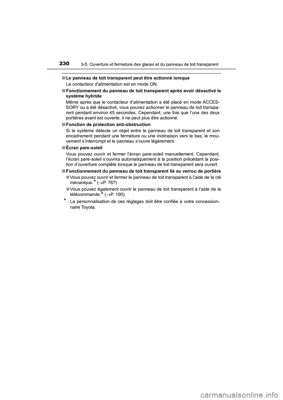 TOYOTA PRIUS 2019 Manuel du propriétaire (in French) 230
PRIUS_OM_OM47C35D_(D)
3-5. Ouverture et fermeture des glaces et du panneau de toit transparent
■Le panneau de toit transparent peut être actionné lorsque
Le contacteur d’alimentation est en TOYOTA PRIUS 2019 Manuel du propriétaire (in French) 230
PRIUS_OM_OM47C35D_(D)
3-5. Ouverture et fermeture des glaces et du panneau de toit transparent
■Le panneau de toit transparent peut être actionné lorsque
Le contacteur d’alimentation est en