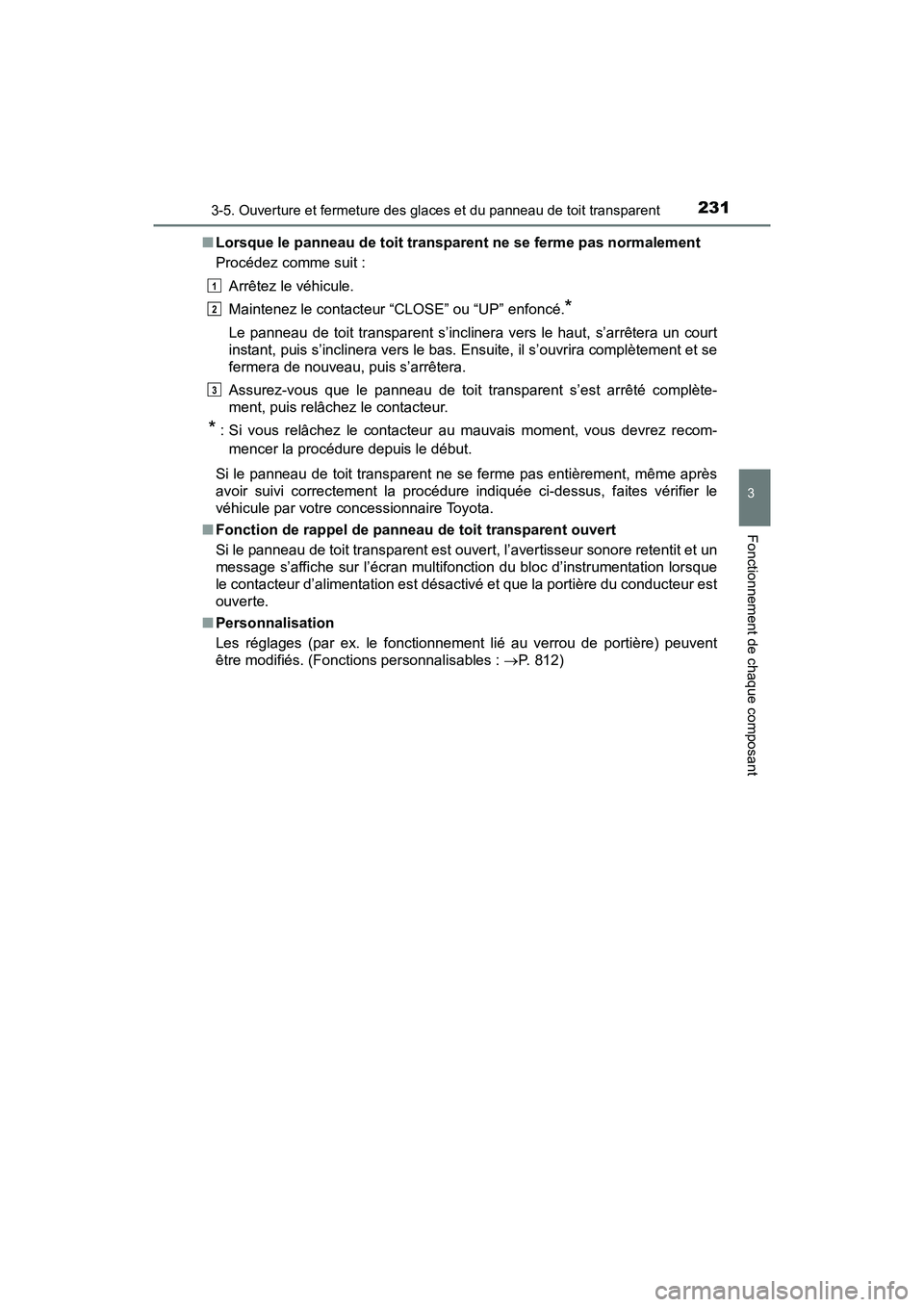 TOYOTA PRIUS 2019 Manuel du propriétaire (in French) PRIUS_OM_OM47C35D_(D)
2313-5. Ouverture et fermeture des glaces et du panneau de toit transparent
3
Fonctionnement de chaque composant
■Lorsque le panneau de toit transparent ne se ferme pas normale TOYOTA PRIUS 2019 Manuel du propriétaire (in French) PRIUS_OM_OM47C35D_(D)
2313-5. Ouverture et fermeture des glaces et du panneau de toit transparent
3
Fonctionnement de chaque composant
■Lorsque le panneau de toit transparent ne se ferme pas normale