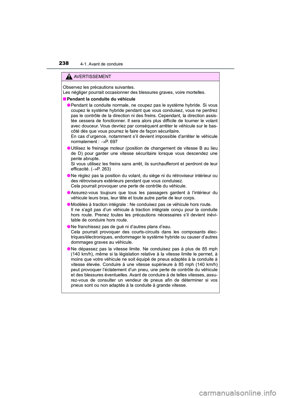 TOYOTA PRIUS 2019 Manuel du propriétaire (in French) 238
PRIUS_OM_OM47C35D_(D)
4-1. Avant de conduire
AVERTISSEMENT
Observez les précautions suivantes.
Les négliger pourrait occasionner des blessures graves, voire mortelles.
■Pendant la conduite du TOYOTA PRIUS 2019 Manuel du propriétaire (in French) 238
PRIUS_OM_OM47C35D_(D)
4-1. Avant de conduire
AVERTISSEMENT
Observez les précautions suivantes.
Les négliger pourrait occasionner des blessures graves, voire mortelles.
■Pendant la conduite du