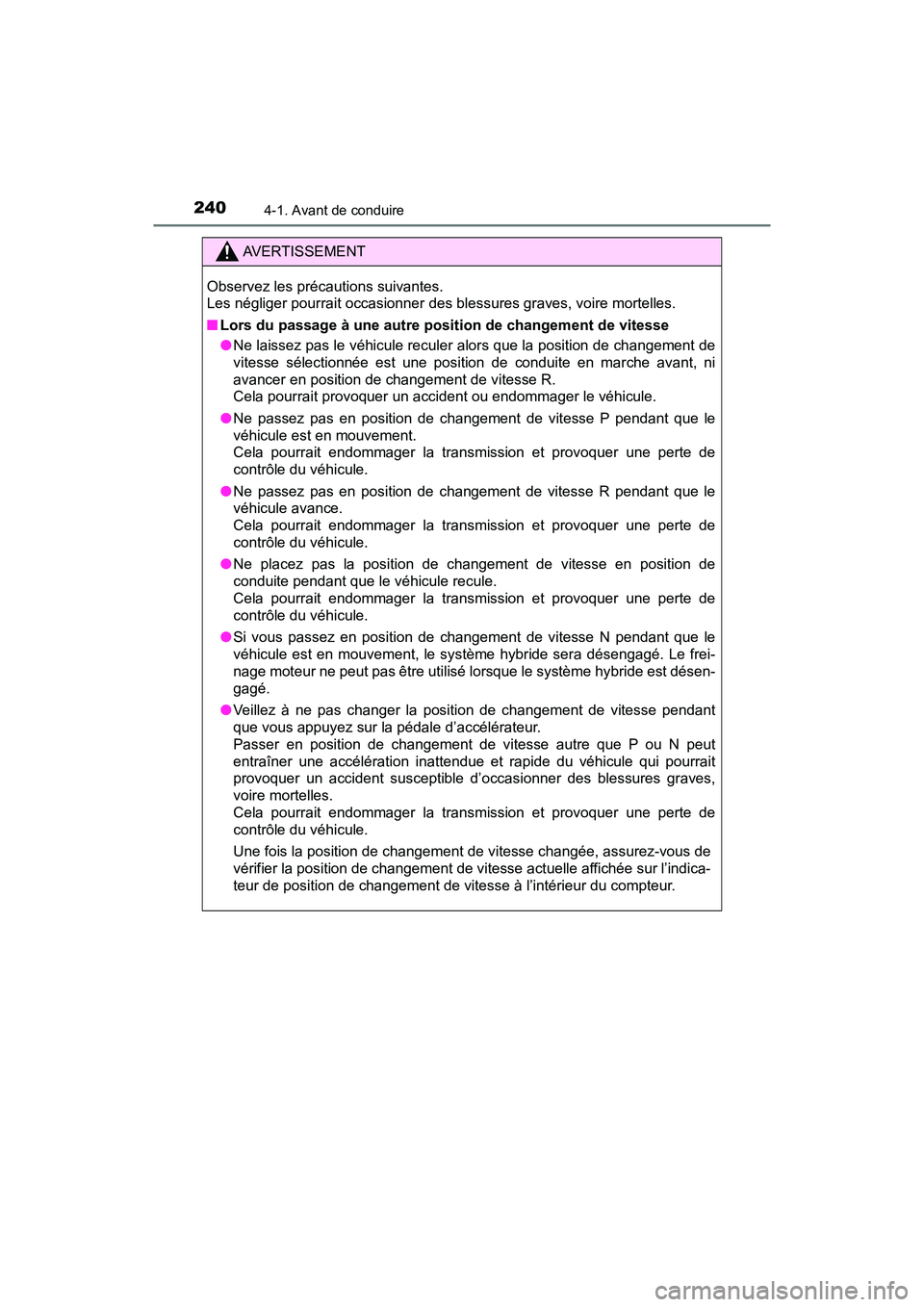 TOYOTA PRIUS 2019 Manuel du propriétaire (in French) 240
PRIUS_OM_OM47C35D_(D)
4-1. Avant de conduire
AVERTISSEMENT
Observez les précautions suivantes.
Les négliger pourrait occasionner des blessures graves, voire mortelles.
■Lors du passage à une TOYOTA PRIUS 2019 Manuel du propriétaire (in French) 240
PRIUS_OM_OM47C35D_(D)
4-1. Avant de conduire
AVERTISSEMENT
Observez les précautions suivantes.
Les négliger pourrait occasionner des blessures graves, voire mortelles.
■Lors du passage à une