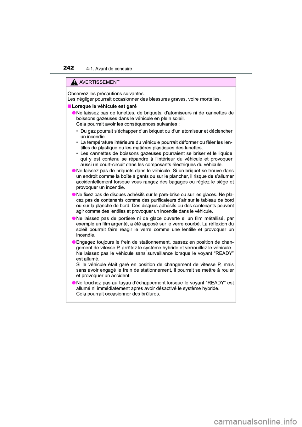 TOYOTA PRIUS 2019 Manuel du propriétaire (in French) 242
PRIUS_OM_OM47C35D_(D)
4-1. Avant de conduire
AVERTISSEMENT
Observez les précautions suivantes.
Les négliger pourrait occasionner des blessures graves, voire mortelles.
■Lorsque le véhicule e TOYOTA PRIUS 2019 Manuel du propriétaire (in French) 242
PRIUS_OM_OM47C35D_(D)
4-1. Avant de conduire
AVERTISSEMENT
Observez les précautions suivantes.
Les négliger pourrait occasionner des blessures graves, voire mortelles.
■Lorsque le véhicule e
