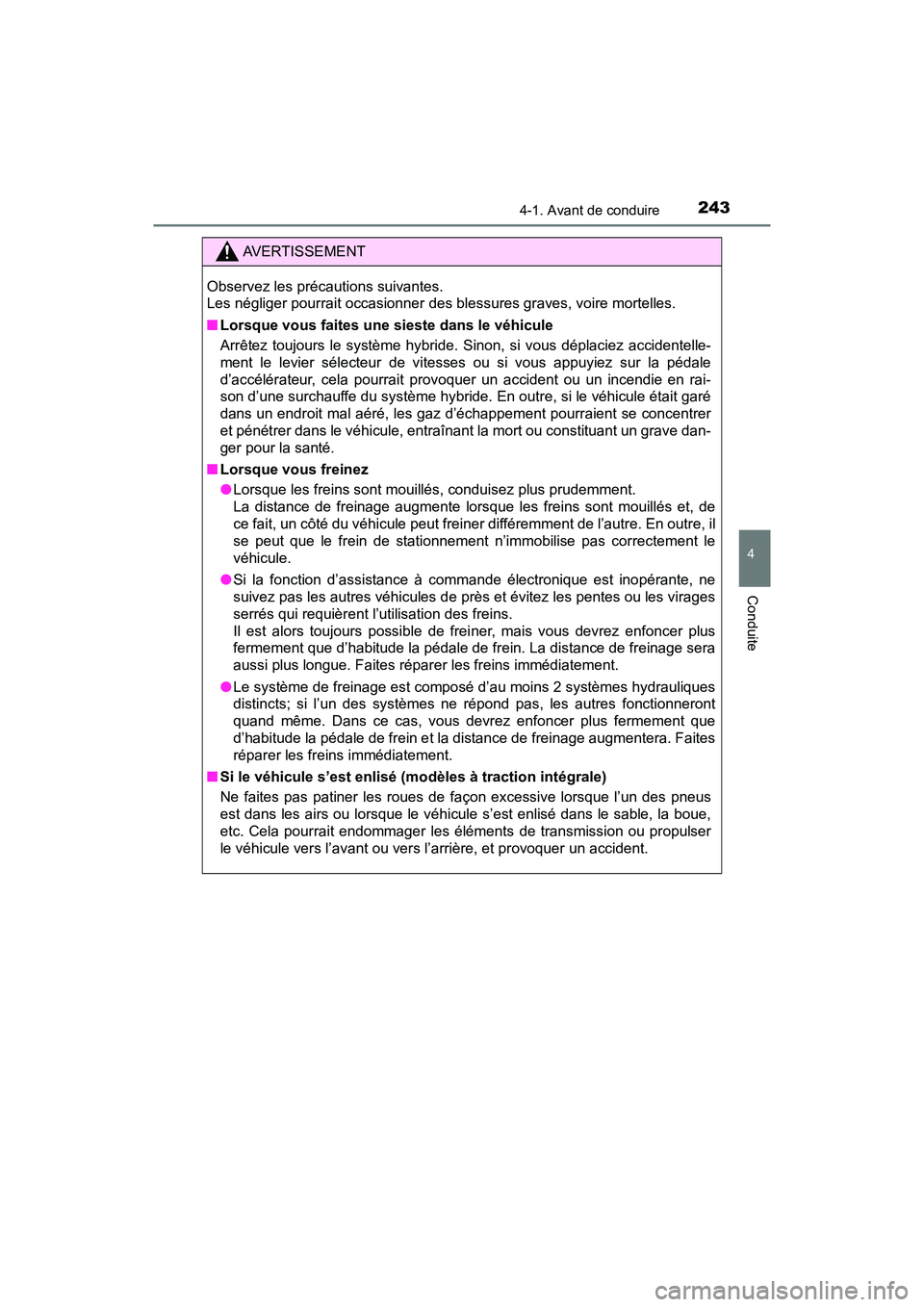TOYOTA PRIUS 2019 Manuel du propriétaire (in French) PRIUS_OM_OM47C35D_(D)
2434-1. Avant de conduire
4
Conduite
AVERTISSEMENT
Observez les précautions suivantes.
Les négliger pourrait occasionner des blessures graves, voire mortelles.
■Lorsque vous TOYOTA PRIUS 2019 Manuel du propriétaire (in French) PRIUS_OM_OM47C35D_(D)
2434-1. Avant de conduire
4
Conduite
AVERTISSEMENT
Observez les précautions suivantes.
Les négliger pourrait occasionner des blessures graves, voire mortelles.
■Lorsque vous