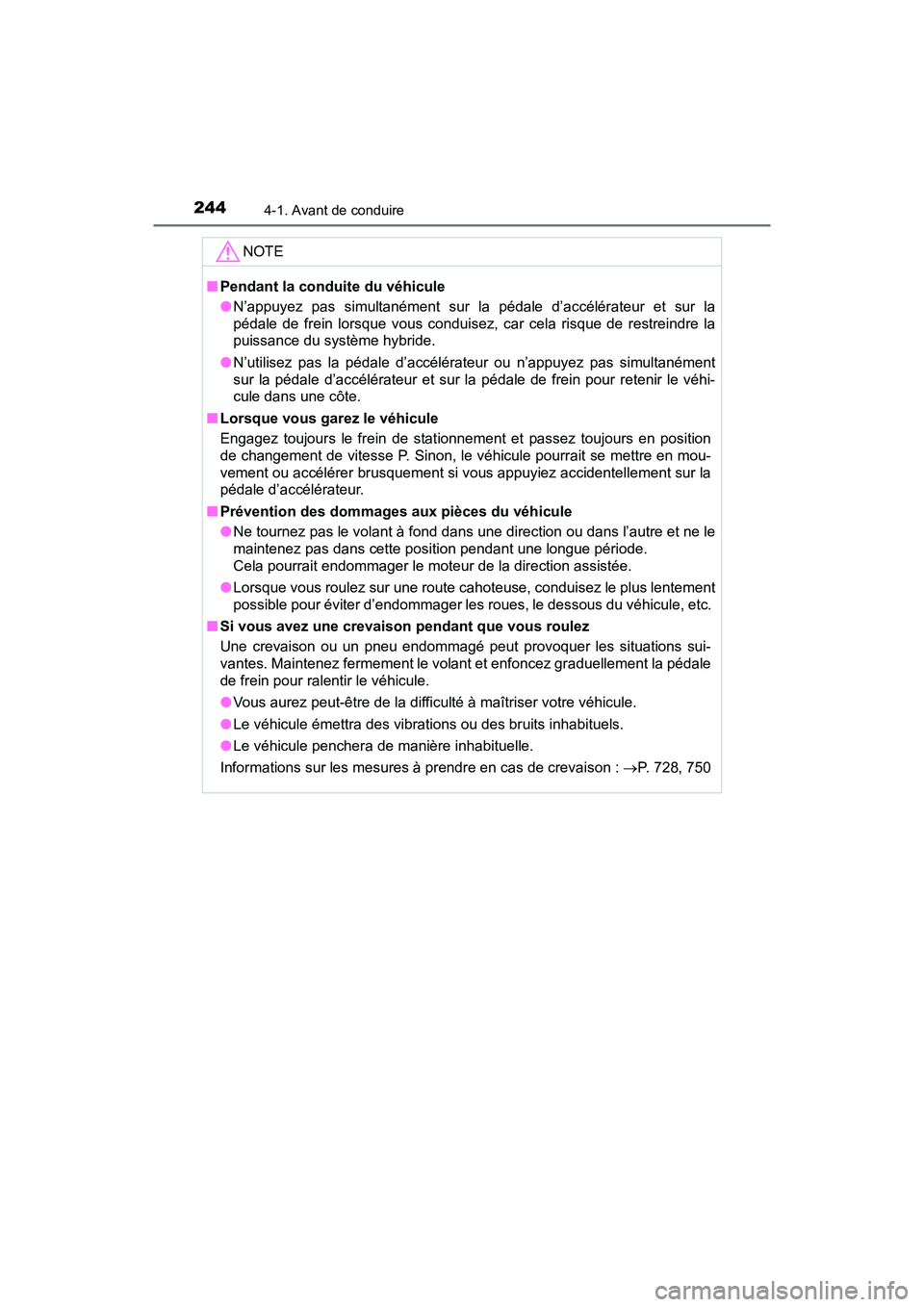 TOYOTA PRIUS 2019 Manuel du propriétaire (in French) 244
PRIUS_OM_OM47C35D_(D)
4-1. Avant de conduire
NOTE
■Pendant la conduite du véhicule
●N’appuyez pas simultanément sur la pédale d’accélérateur et sur la
pédale de frein lorsque vous co TOYOTA PRIUS 2019 Manuel du propriétaire (in French) 244
PRIUS_OM_OM47C35D_(D)
4-1. Avant de conduire
NOTE
■Pendant la conduite du véhicule
●N’appuyez pas simultanément sur la pédale d’accélérateur et sur la
pédale de frein lorsque vous co
