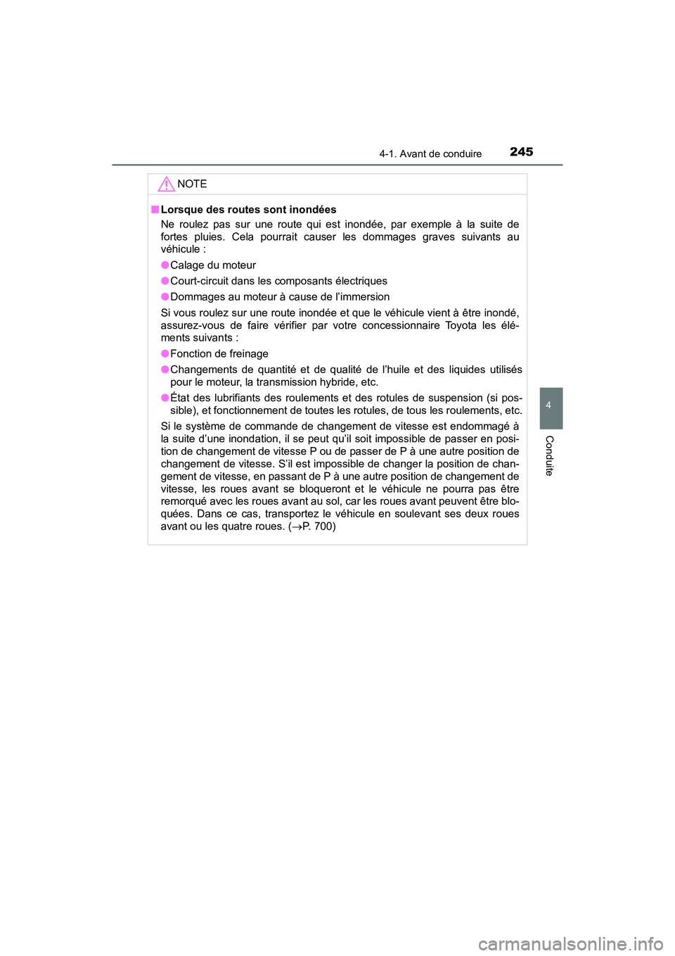 TOYOTA PRIUS 2019 Manuel du propriétaire (in French) PRIUS_OM_OM47C35D_(D)
2454-1. Avant de conduire
4
Conduite
NOTE
■Lorsque des routes sont inondées
Ne roulez pas sur une route qui est inondée, par exemple à la suite de
fortes pluies. Cela pourra TOYOTA PRIUS 2019 Manuel du propriétaire (in French) PRIUS_OM_OM47C35D_(D)
2454-1. Avant de conduire
4
Conduite
NOTE
■Lorsque des routes sont inondées
Ne roulez pas sur une route qui est inondée, par exemple à la suite de
fortes pluies. Cela pourra