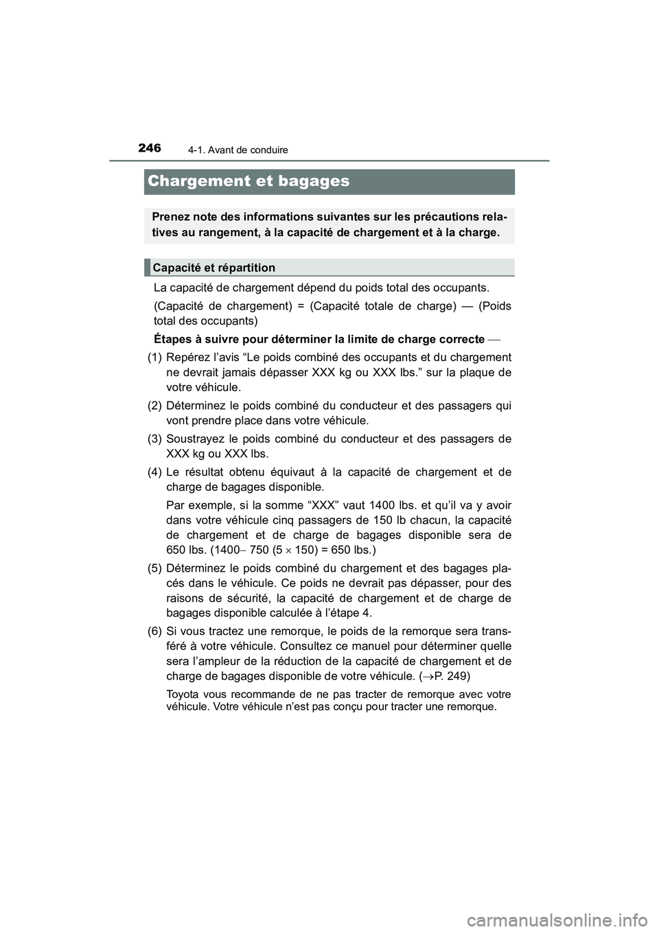 TOYOTA PRIUS 2019 Manuel du propriétaire (in French) 246
PRIUS_OM_OM47C35D_(D)
4-1. Avant de conduire
Chargement et bagages
La capacité de chargement dépend du poids total des occupants.
(Capacité de chargement) = (Capacité totale de charge) — (P TOYOTA PRIUS 2019 Manuel du propriétaire (in French) 246
PRIUS_OM_OM47C35D_(D)
4-1. Avant de conduire
Chargement et bagages
La capacité de chargement dépend du poids total des occupants.
(Capacité de chargement) = (Capacité totale de charge) — (P